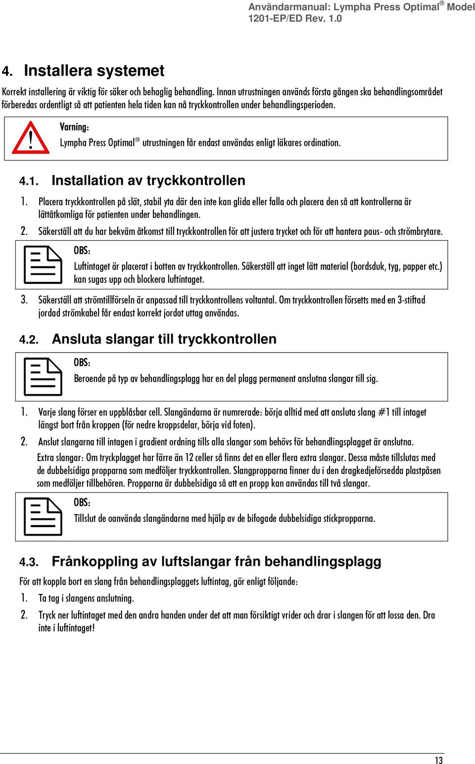 Varning: Lympha Press Optimal utrustningen får endast användas enligt läkares ordination. 4.1. Installation av tryckkontrollen 1.