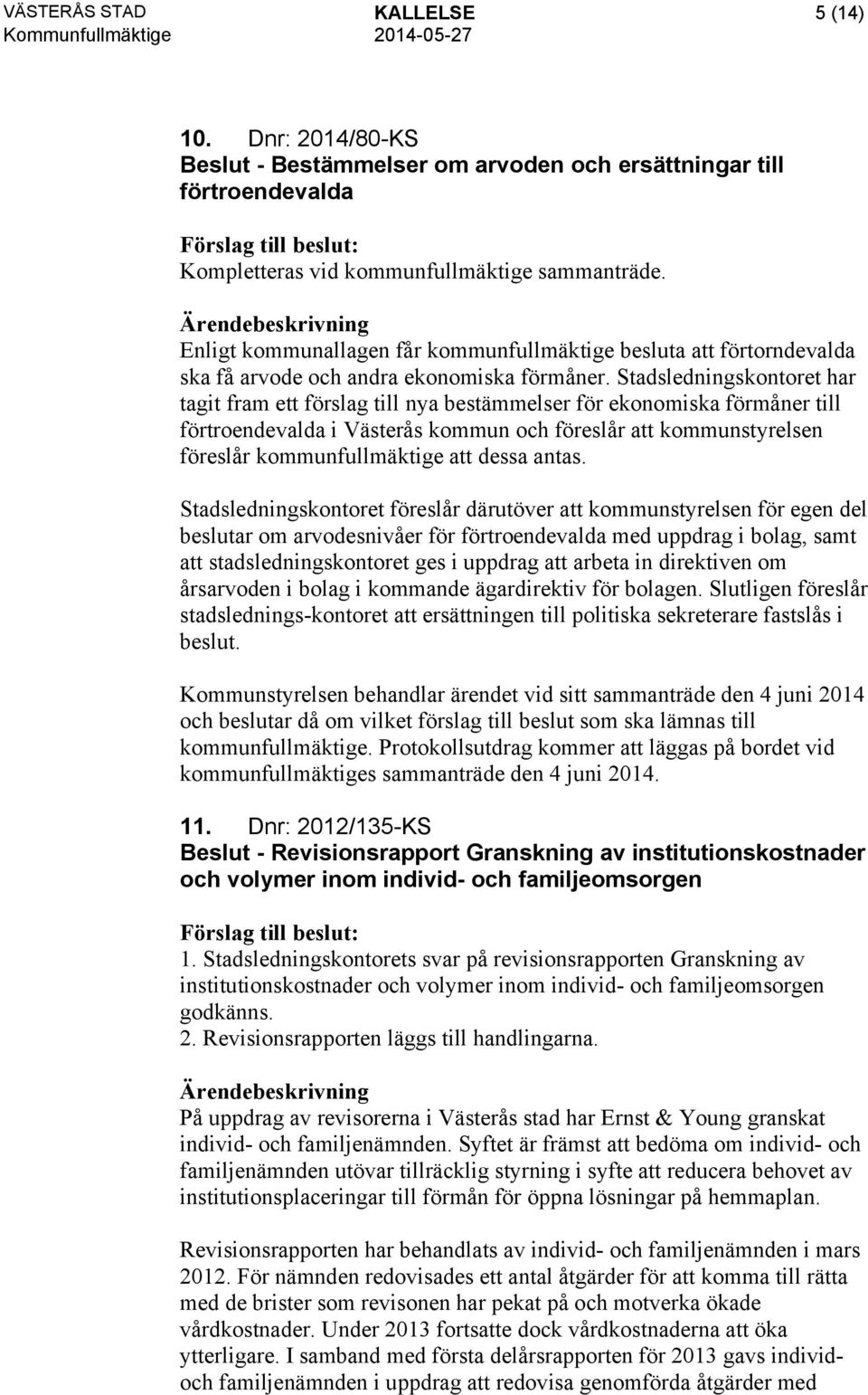 Stadsledningskontoret har tagit fram ett förslag till nya bestämmelser för ekonomiska förmåner till förtroendevalda i Västerås kommun och föreslår att kommunstyrelsen föreslår kommunfullmäktige att