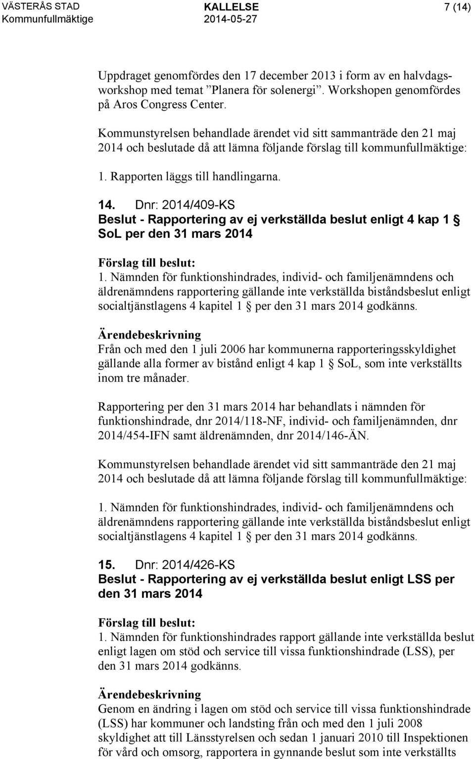 Nämnden för funktionshindrades, individ- och familjenämndens och äldrenämndens rapportering gällande inte verkställda biståndsbeslut enligt socialtjänstlagens 4 kapitel 1 per den 31 mars 2014