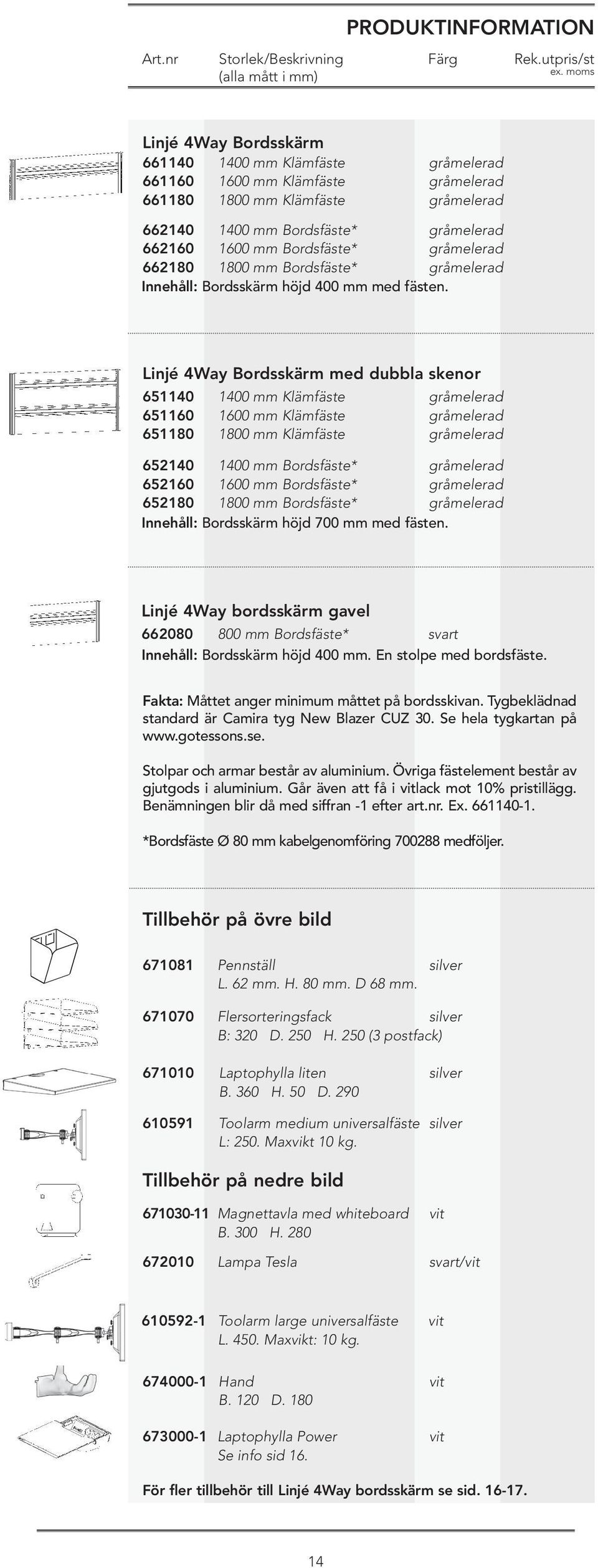 Linjé 4Way Bordsskärm med dubbla skenor 651140 651160 651180 1400 mm Klämfäste 1600 mm Klämfäste 1800 mm Klämfäste gråmelerad gråmelerad gråmelerad 652140 1400 mm Bordsfäste* gråmelerad 652160 1600