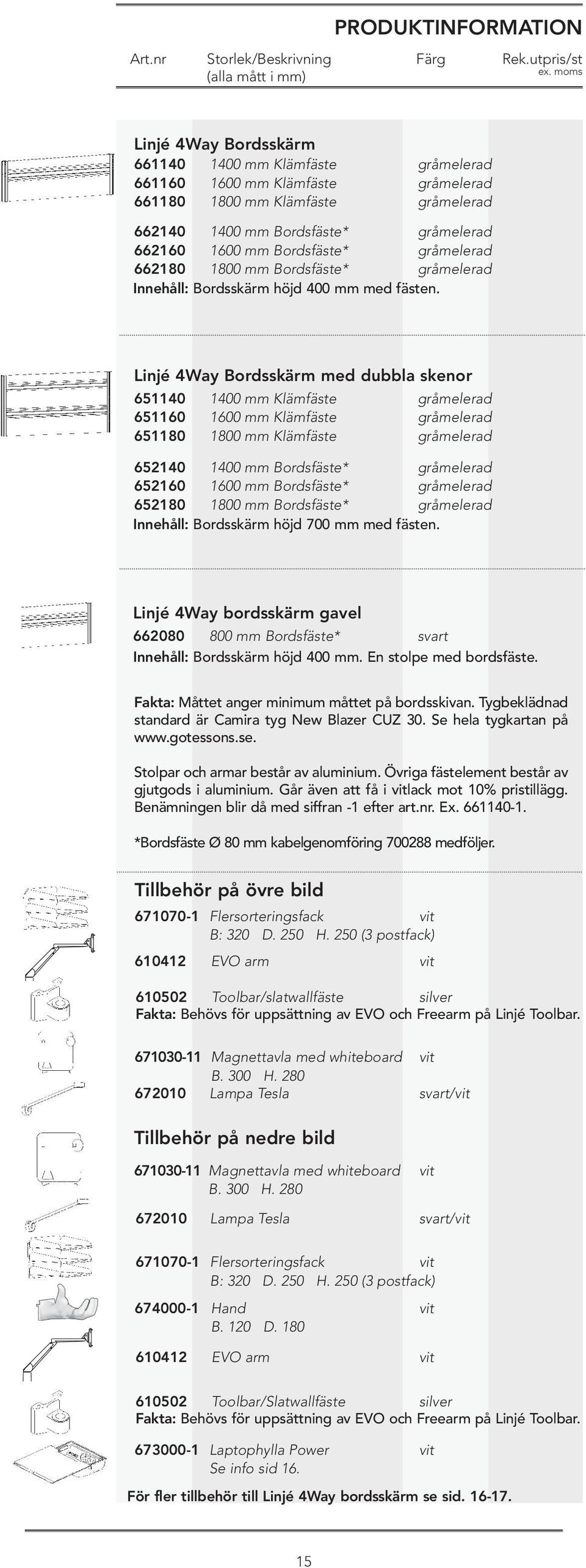 Linjé 4Way Bordsskärm med dubbla skenor 651140 651160 651180 1400 mm Klämfäste 1600 mm Klämfäste 1800 mm Klämfäste gråmelerad gråmelerad gråmelerad 652140 1400 mm Bordsfäste* gråmelerad 652160 1600