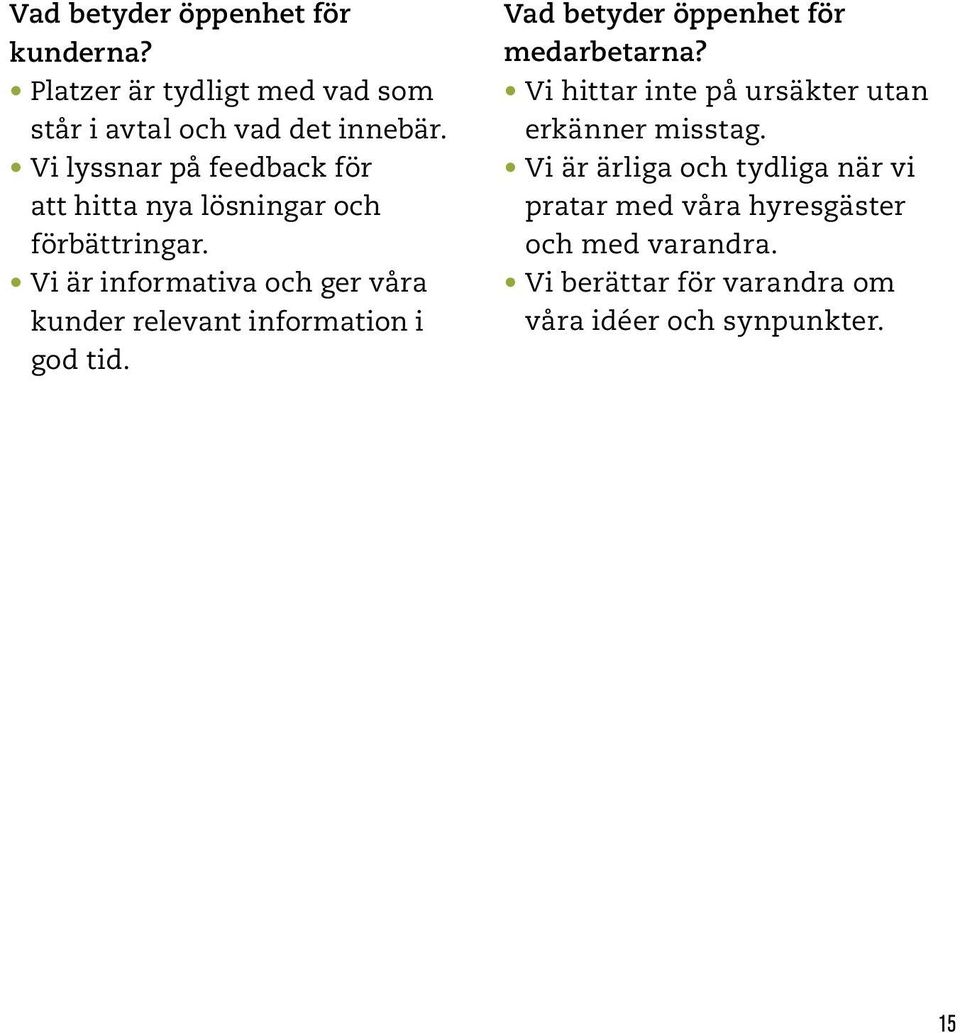 Vi är informativa och ger våra kunder relevant information i god tid. Vad betyder öppenhet för medarbetarna?