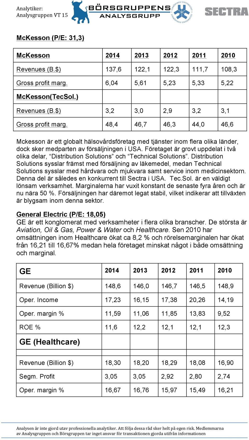 Företaget är grovt uppdelat i två olika delar, Distribution Solutions och Technical Solutions.