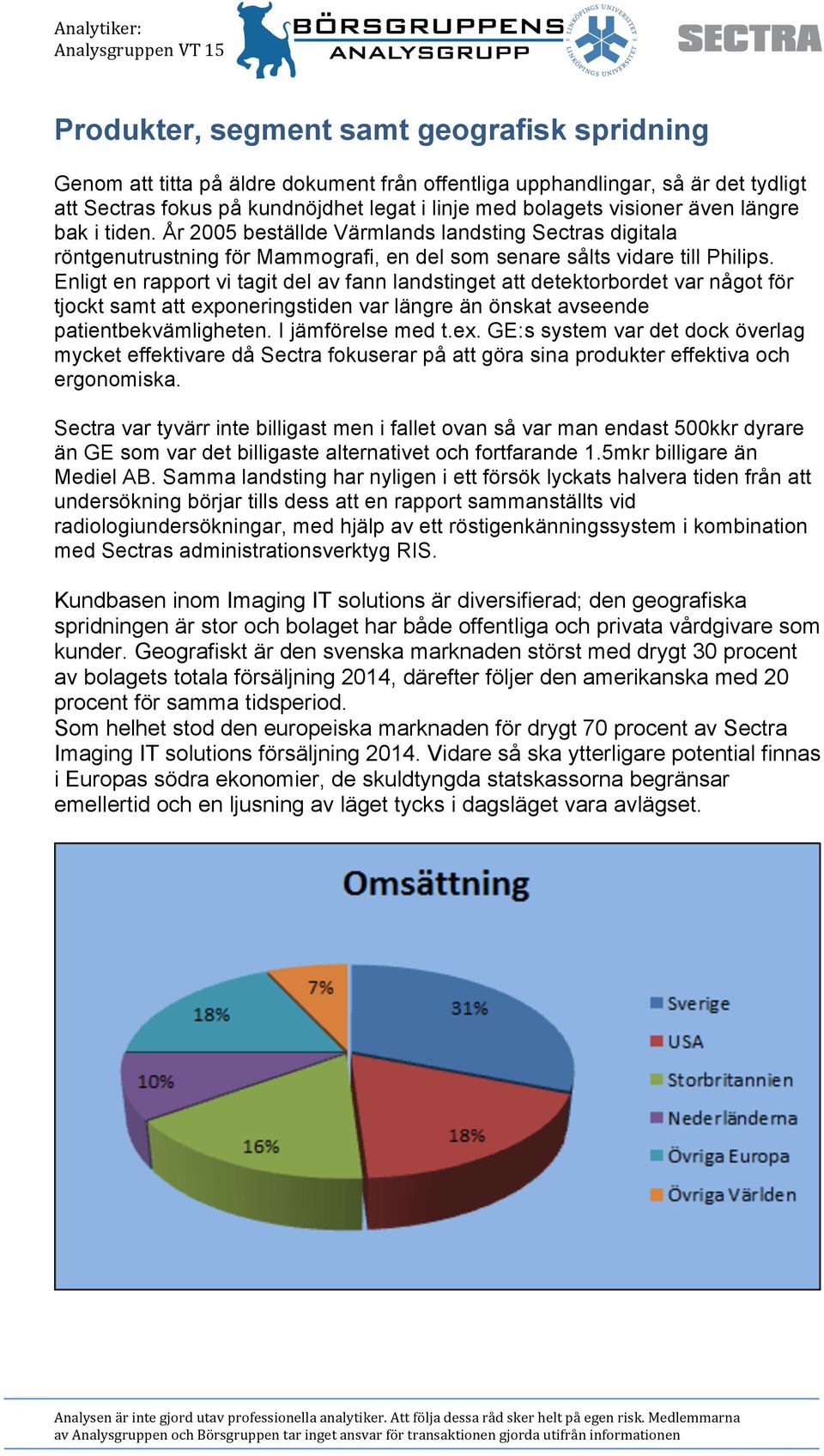 Enligt en rapport vi tagit del av fann landstinget att detektorbordet var något för tjockt samt att exp