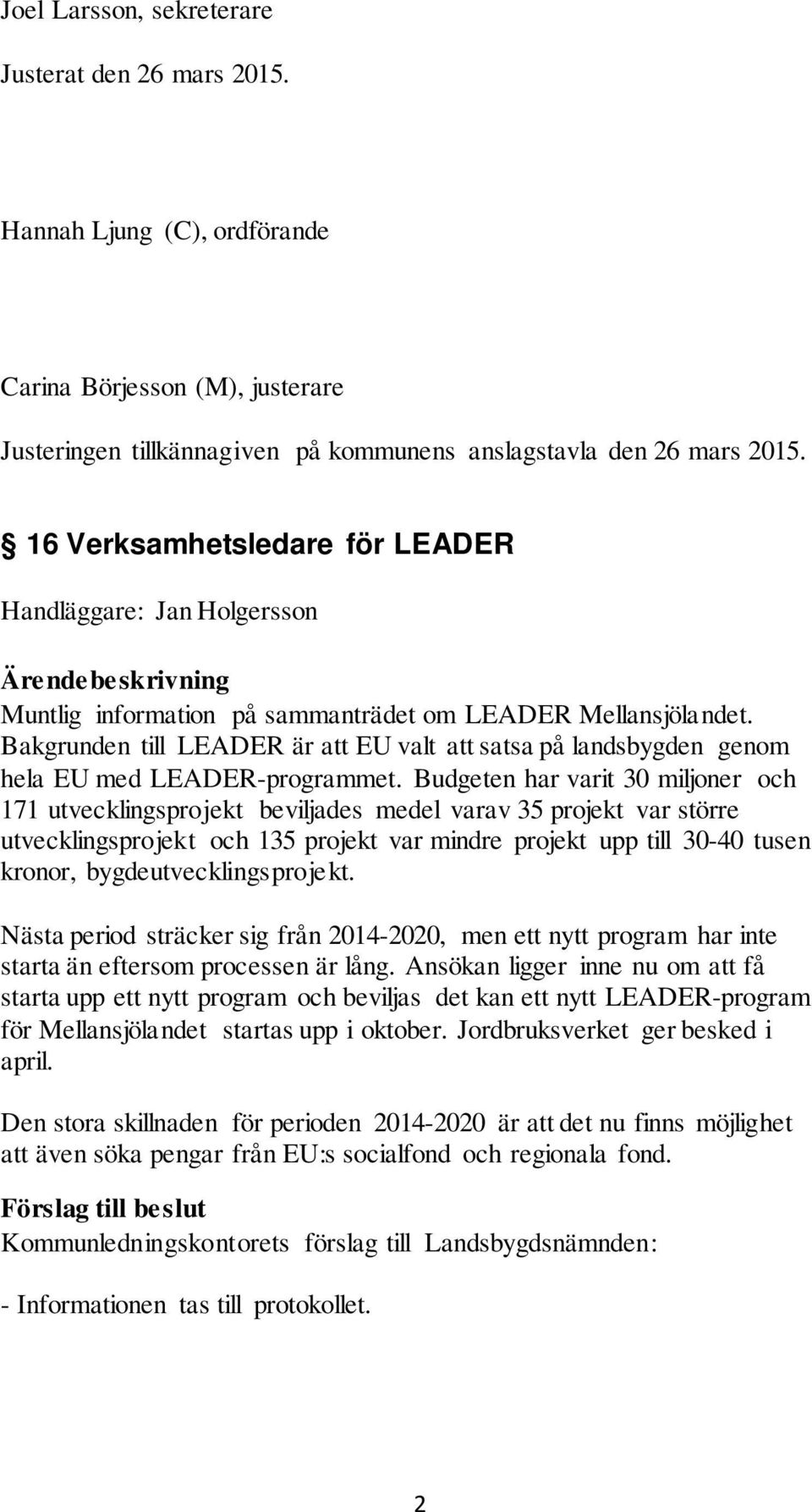 Bakgrunden till LEADER är att EU valt att satsa på landsbygden genom hela EU med LEADER-programmet.