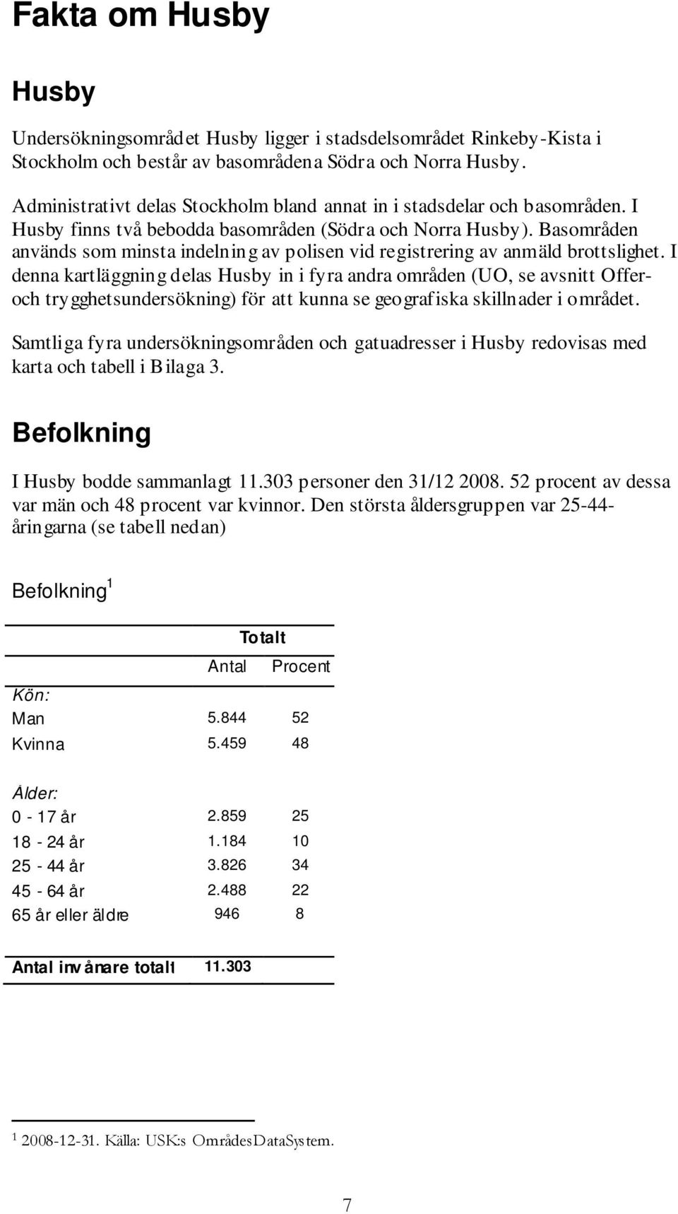 Basområden används som minsta indelning av polisen vid registrering av anmäld brottslighet.