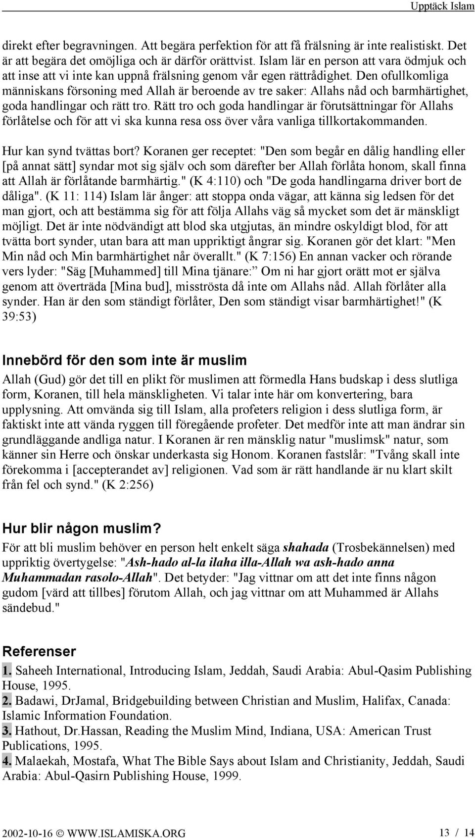 Den ofullkomliga människans försoning med Allah är beroende av tre saker: Allahs nåd och barmhärtighet, goda handlingar och rätt tro.