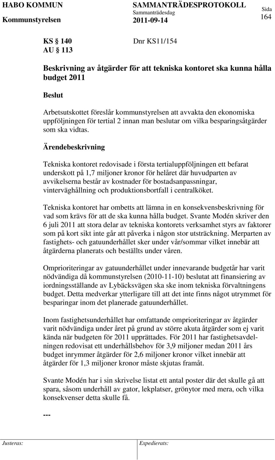 Tekniska kontoret redovisade i första tertialuppföljningen ett befarat underskott på 1,7 miljoner kronor för helåret där huvudparten av avvikelserna består av kostnader för bostadsanpassningar,