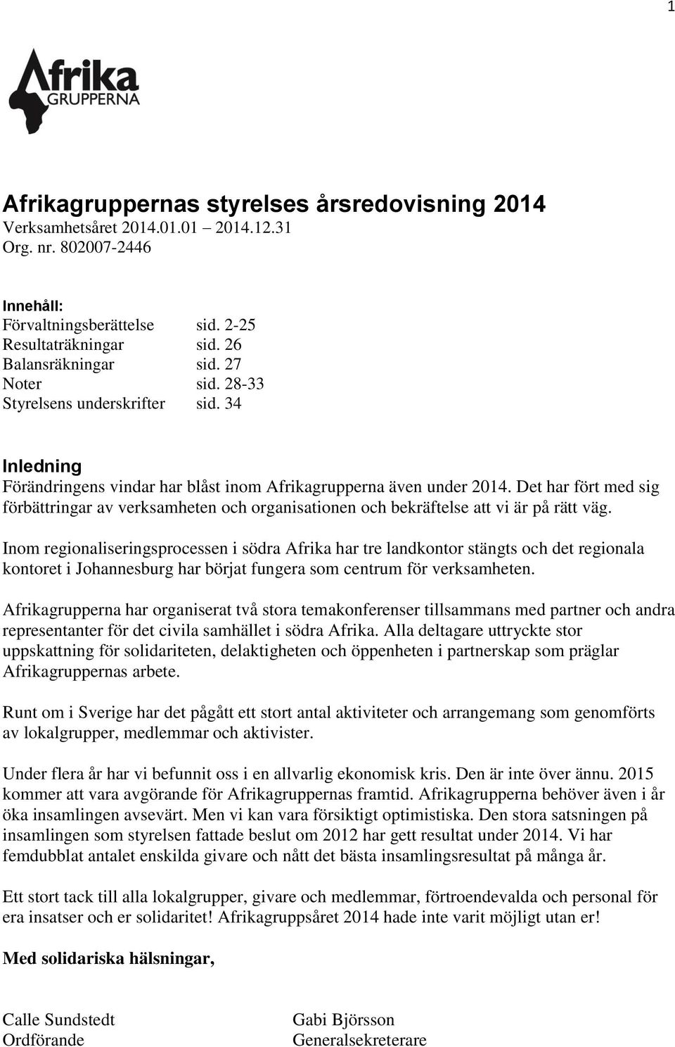 Det har fört med sig förbättringar av verksamheten och organisationen och bekräftelse att vi är på rätt väg.