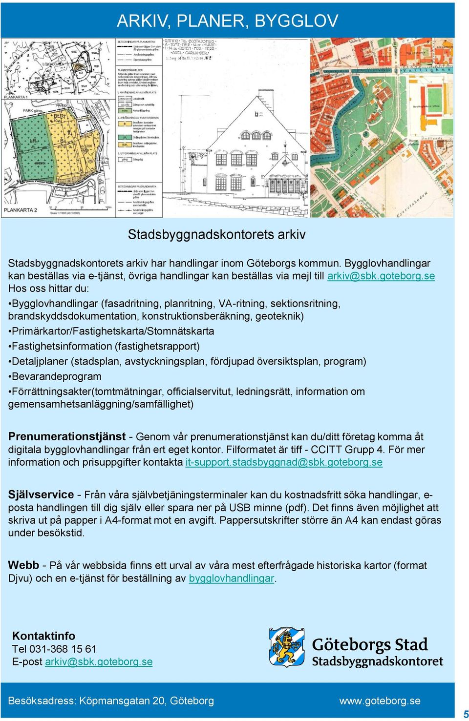 se Hos oss hittar du: Bygglovhandlingar (fasadritning, planritning, VA-ritning, sektionsritning, brandskyddsdokumentation, konstruktionsberäkning, geoteknik)