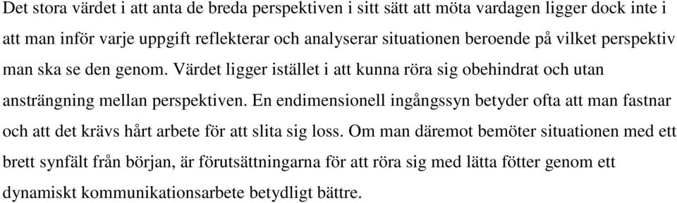 Värdet ligger istället i att kunna röra sig obehindrat och utan ansträngning mellan perspektiven.