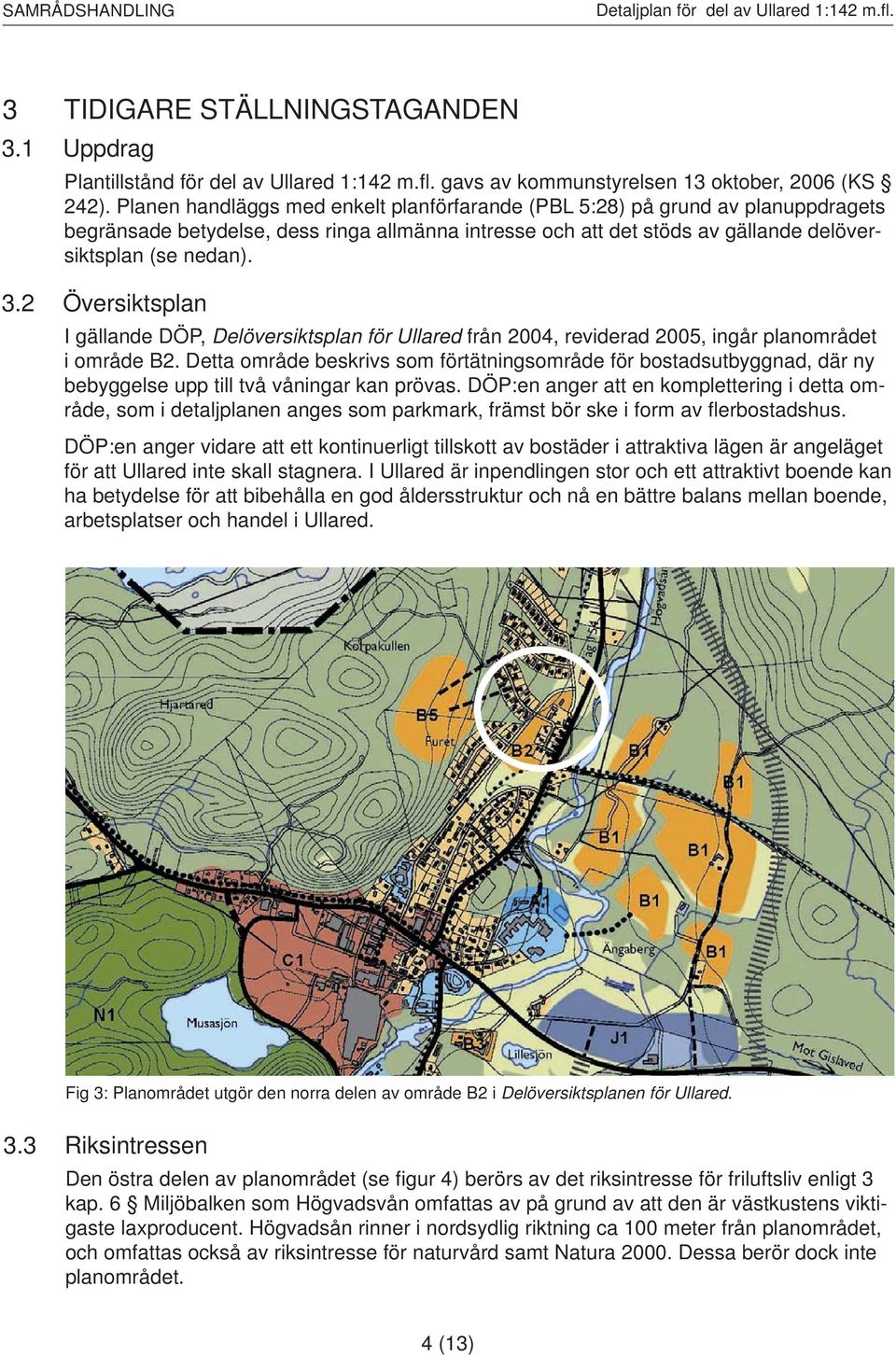 2 Översiktsplan I gällande DÖP, Delöversiktsplan för Ullared från 2004, reviderad 2005, ingår planområdet i område B2.