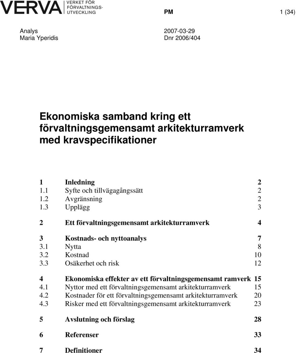 2 Kostnad 10 3.3 Osäkerhet och risk 12 4 Ekonomiska effekter av ett förvaltningsgemensamt ramverk 15 4.