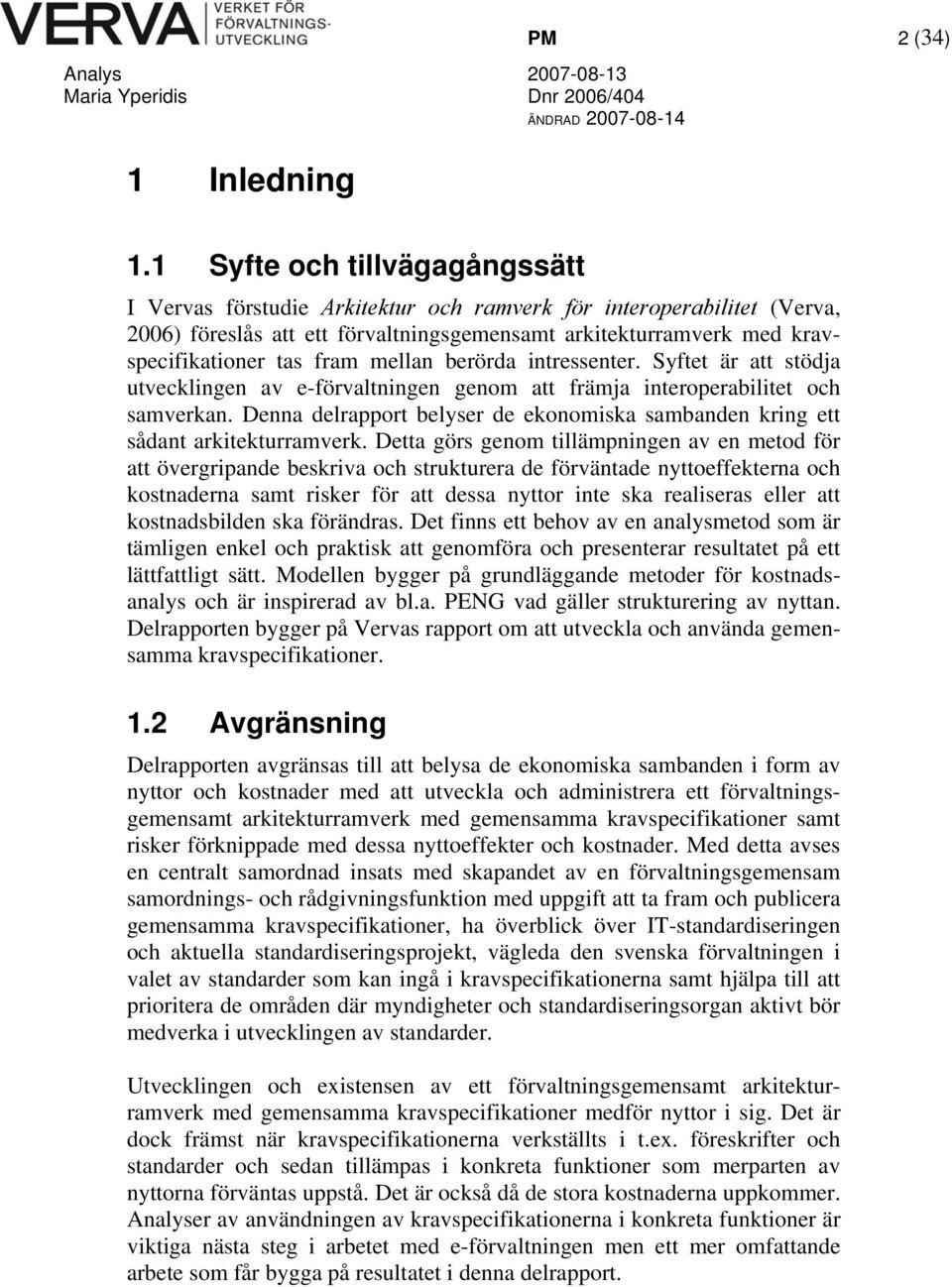 mellan berörda intressenter. Syftet är att stödja utvecklingen av e-förvaltningen genom att främja interoperabilitet och samverkan.