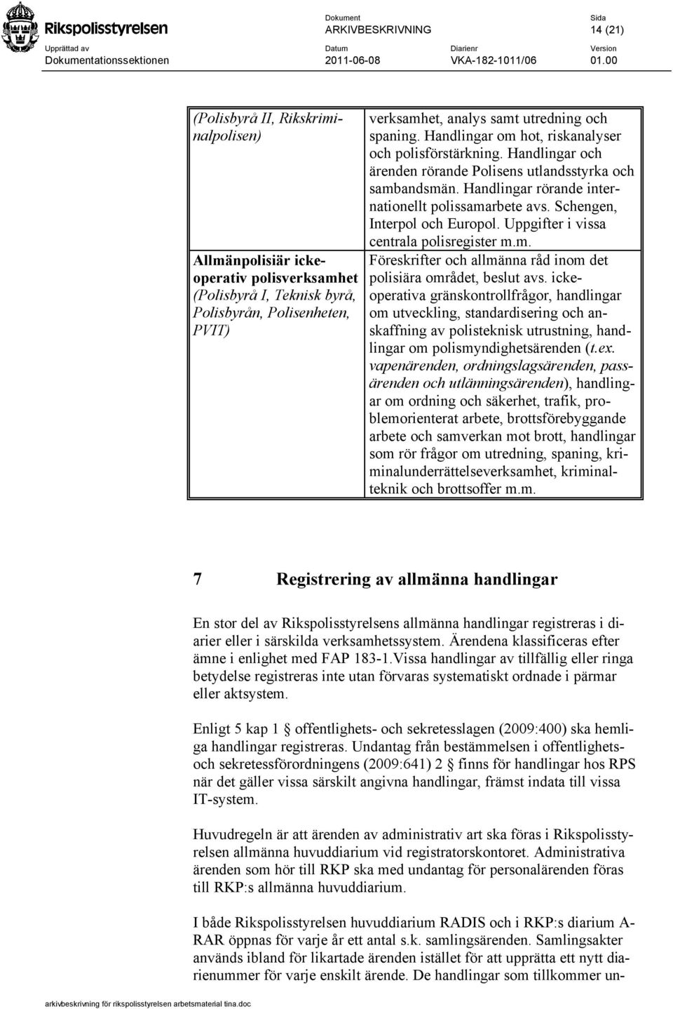 Schengen, Interpol och Europol. Uppgifter i vissa centrala polisregister m.m. Föreskrifter och allmänna råd inom det polisiära området, beslut avs.