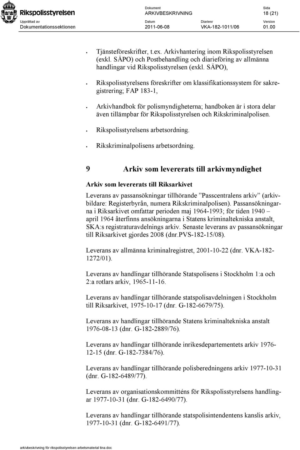 och Rikskriminalpolisen. Rikspolisstyrelsens arbetsordning. Rikskriminalpolisens arbetsordning.