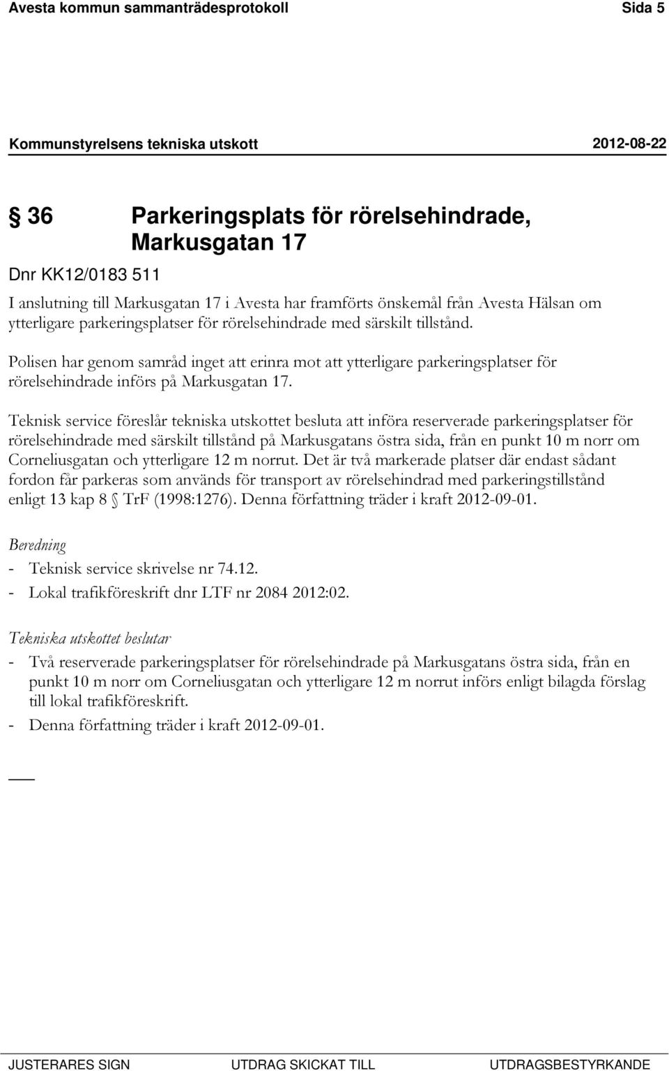 Polisen har genom samråd inget att erinra mot att ytterligare parkeringsplatser för rörelsehindrade införs på Markusgatan 17.