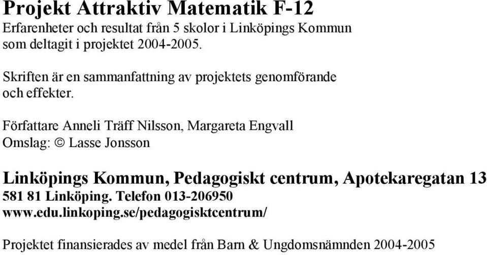 Författare Anneli Träff Nilsson, Margareta Engvall Omslag: Lasse Jonsson Linköpings Kommun, Pedagogiskt centrum,