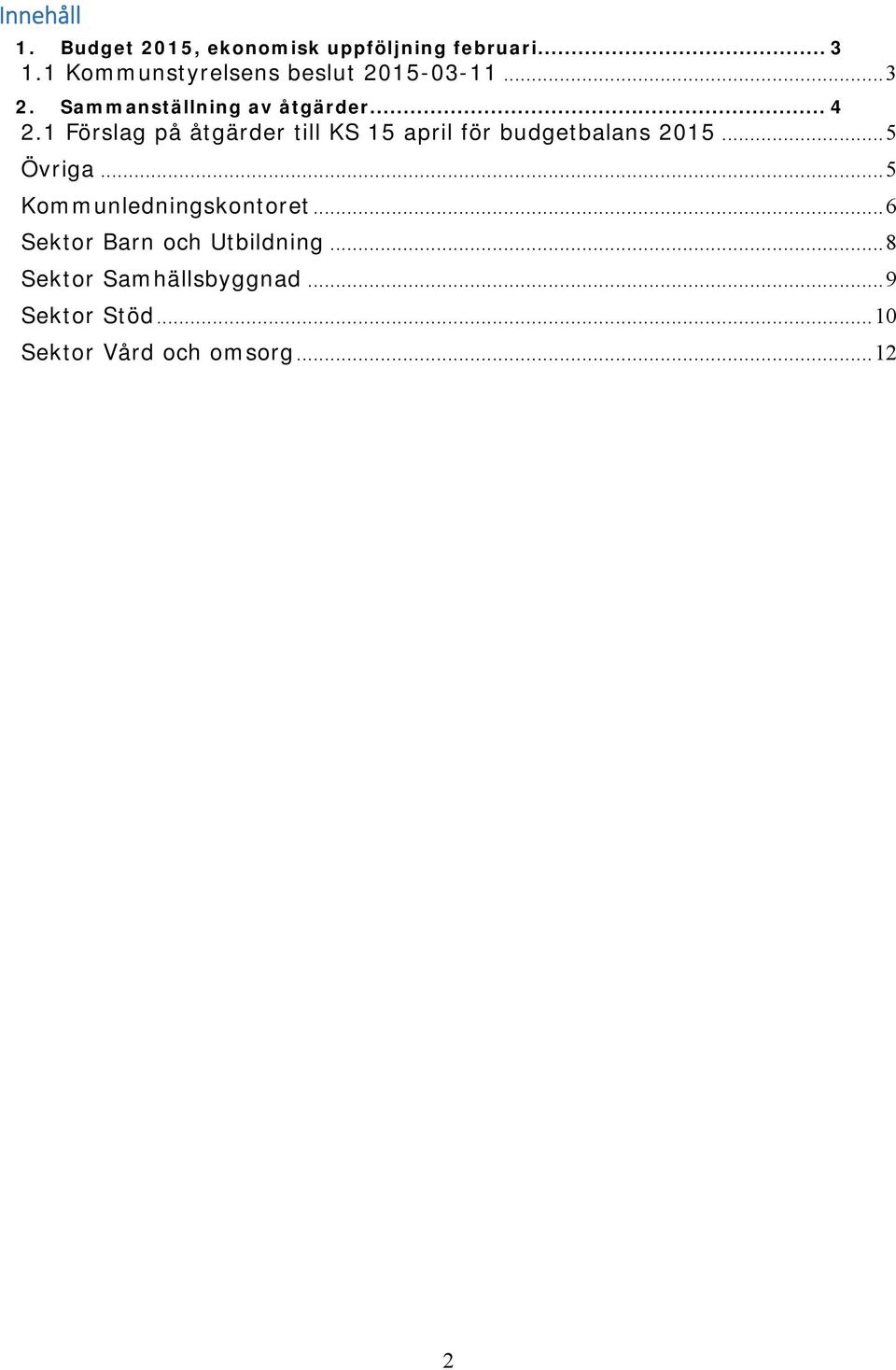 1 Förslag på åtgärder till KS 15 april för budgetbalans 2015... 5 Övriga.