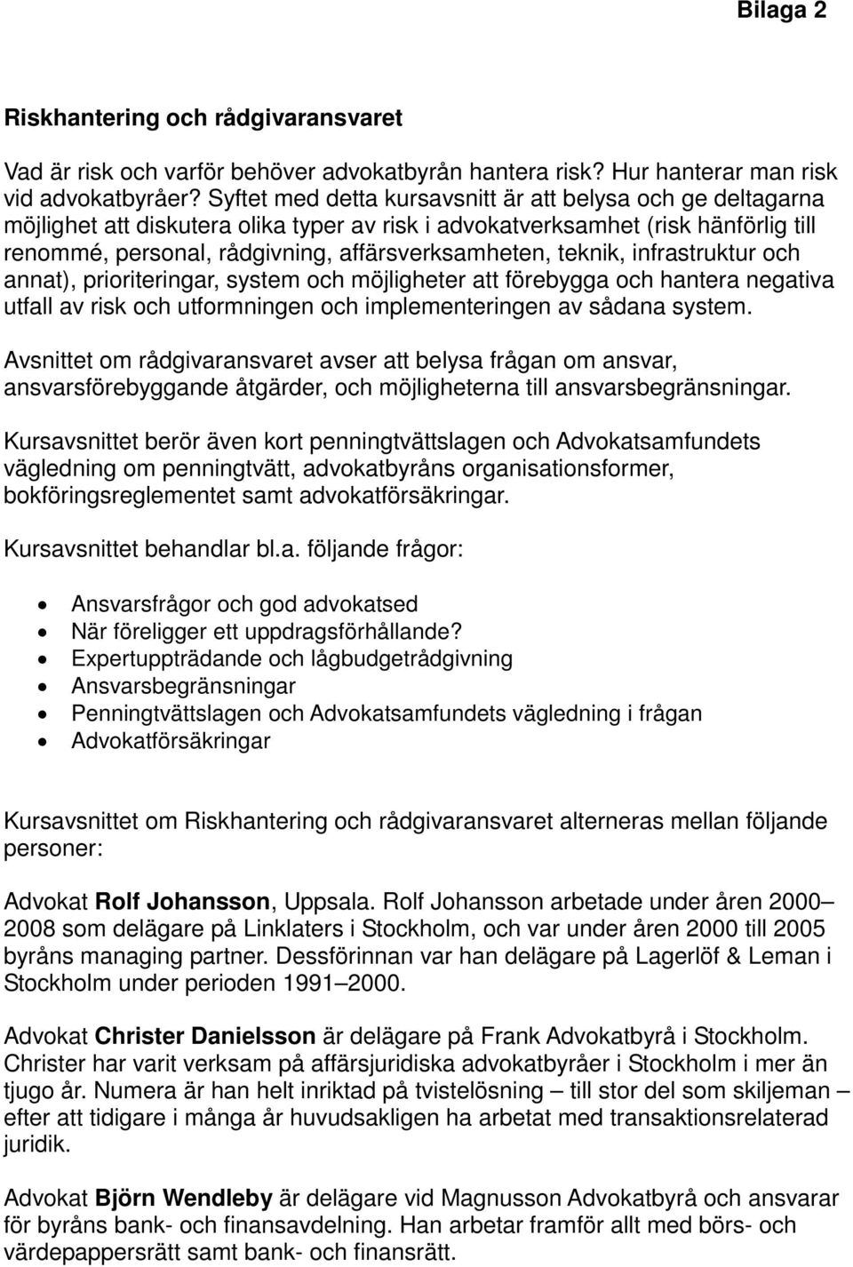 teknik, infrastruktur och annat), prioriteringar, system och möjligheter att förebygga och hantera negativa utfall av risk och utformningen och implementeringen av sådana system.