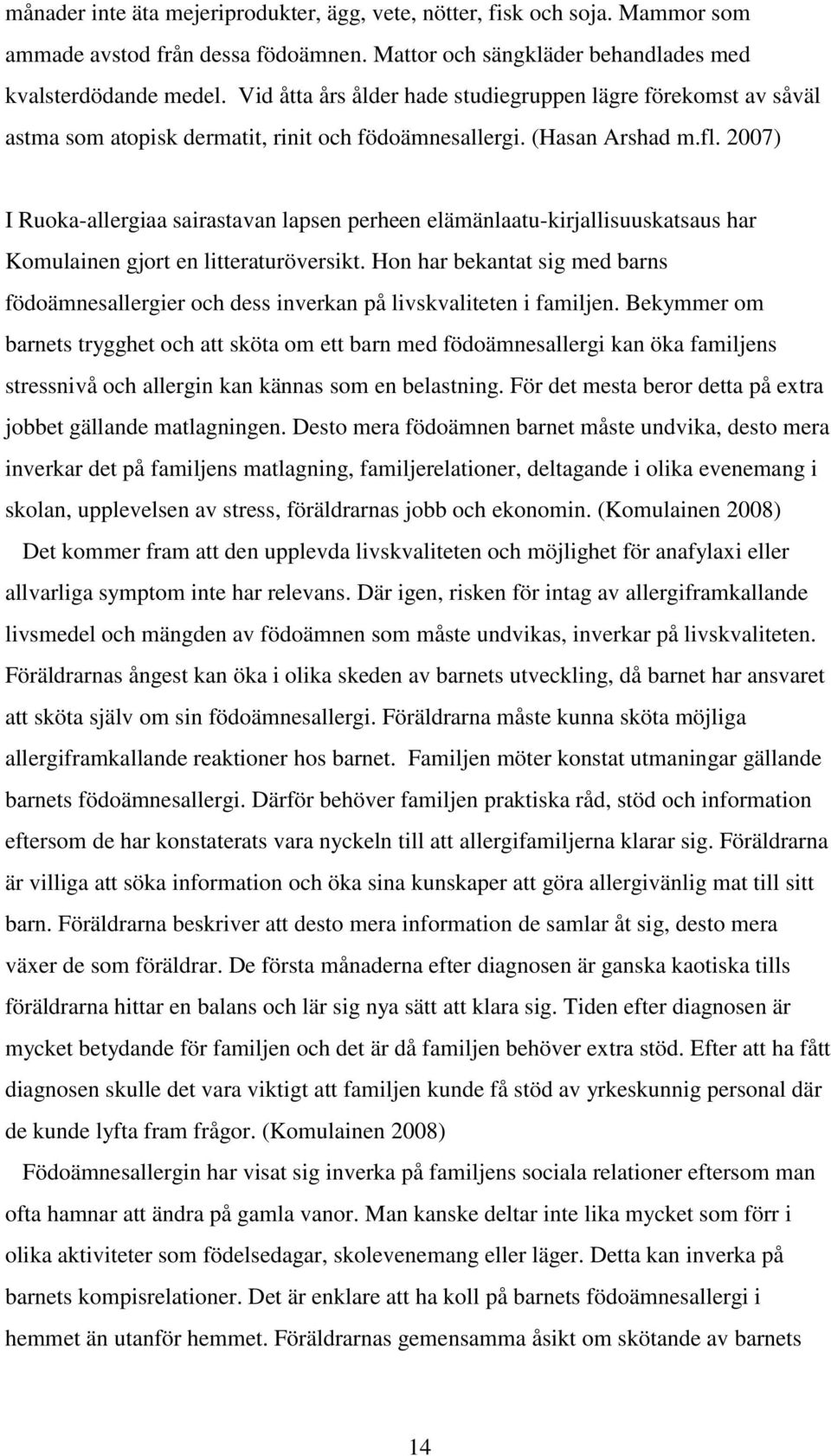 2007) I Ruoka-allergiaa sairastavan lapsen perheen elämänlaatu-kirjallisuuskatsaus har Komulainen gjort en litteraturöversikt.