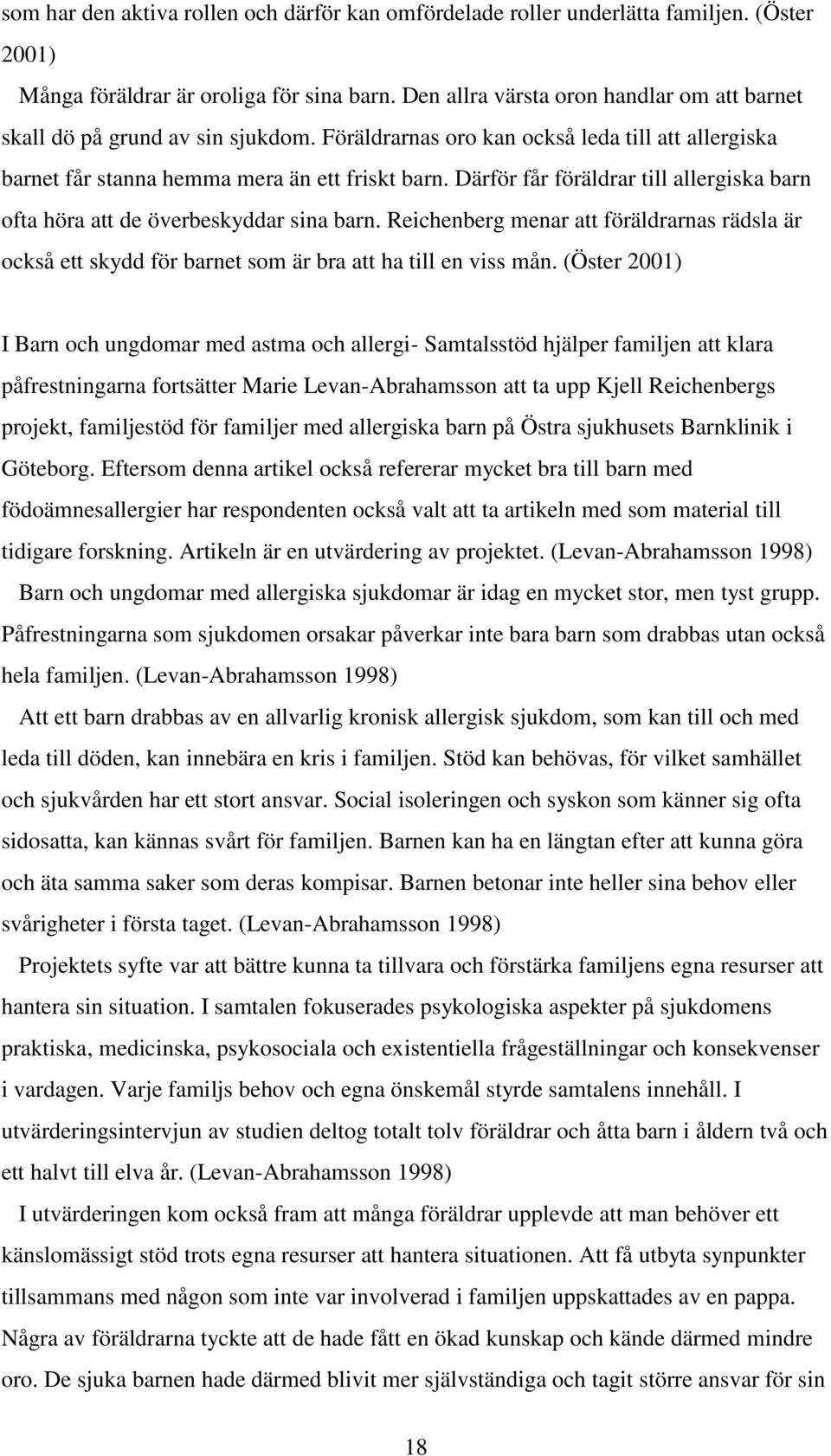 Därför får föräldrar till allergiska barn ofta höra att de överbeskyddar sina barn. Reichenberg menar att föräldrarnas rädsla är också ett skydd för barnet som är bra att ha till en viss mån.