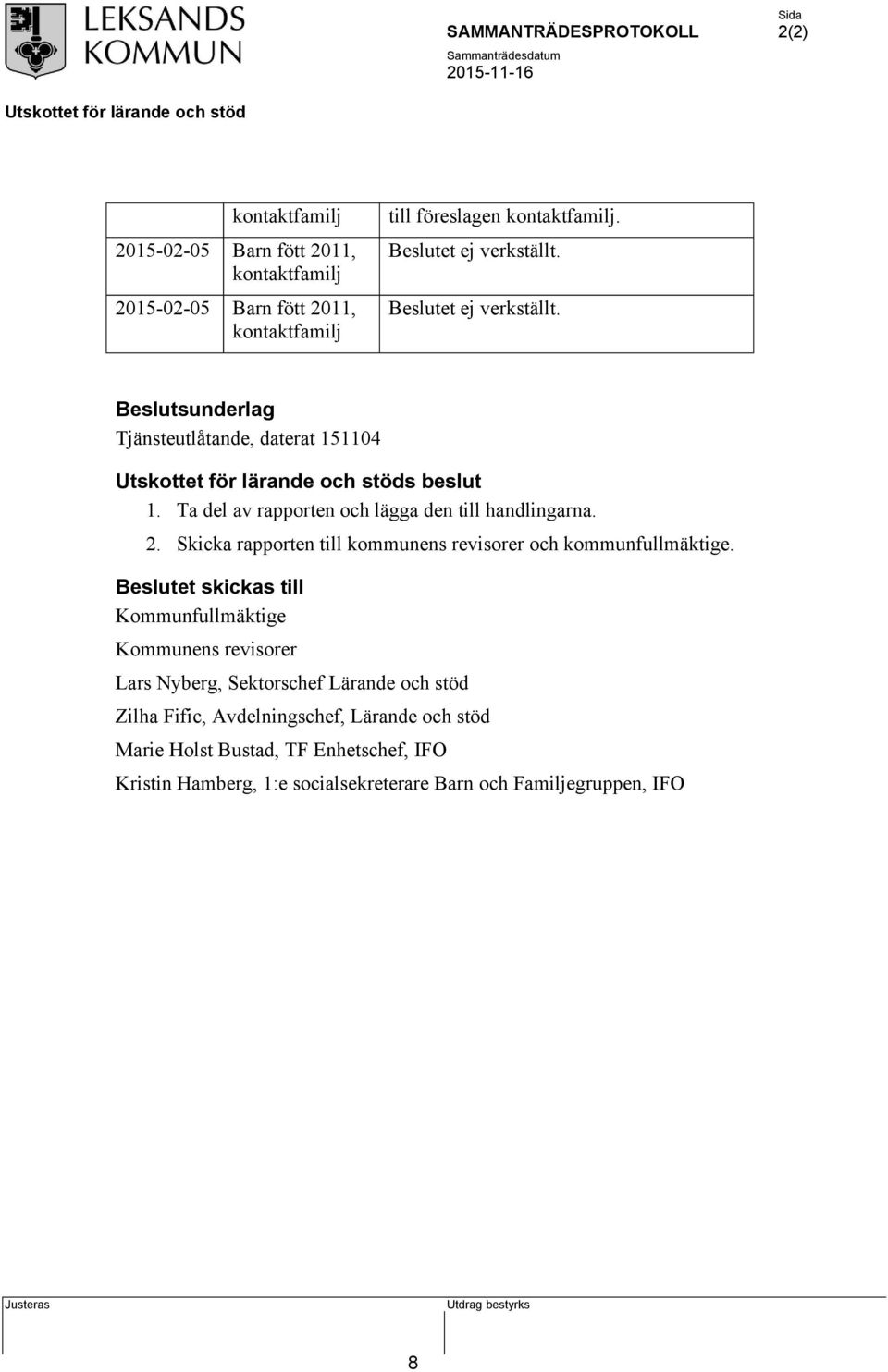 Skicka rapporten till kommunens revisorer och kommunfullmäktige.