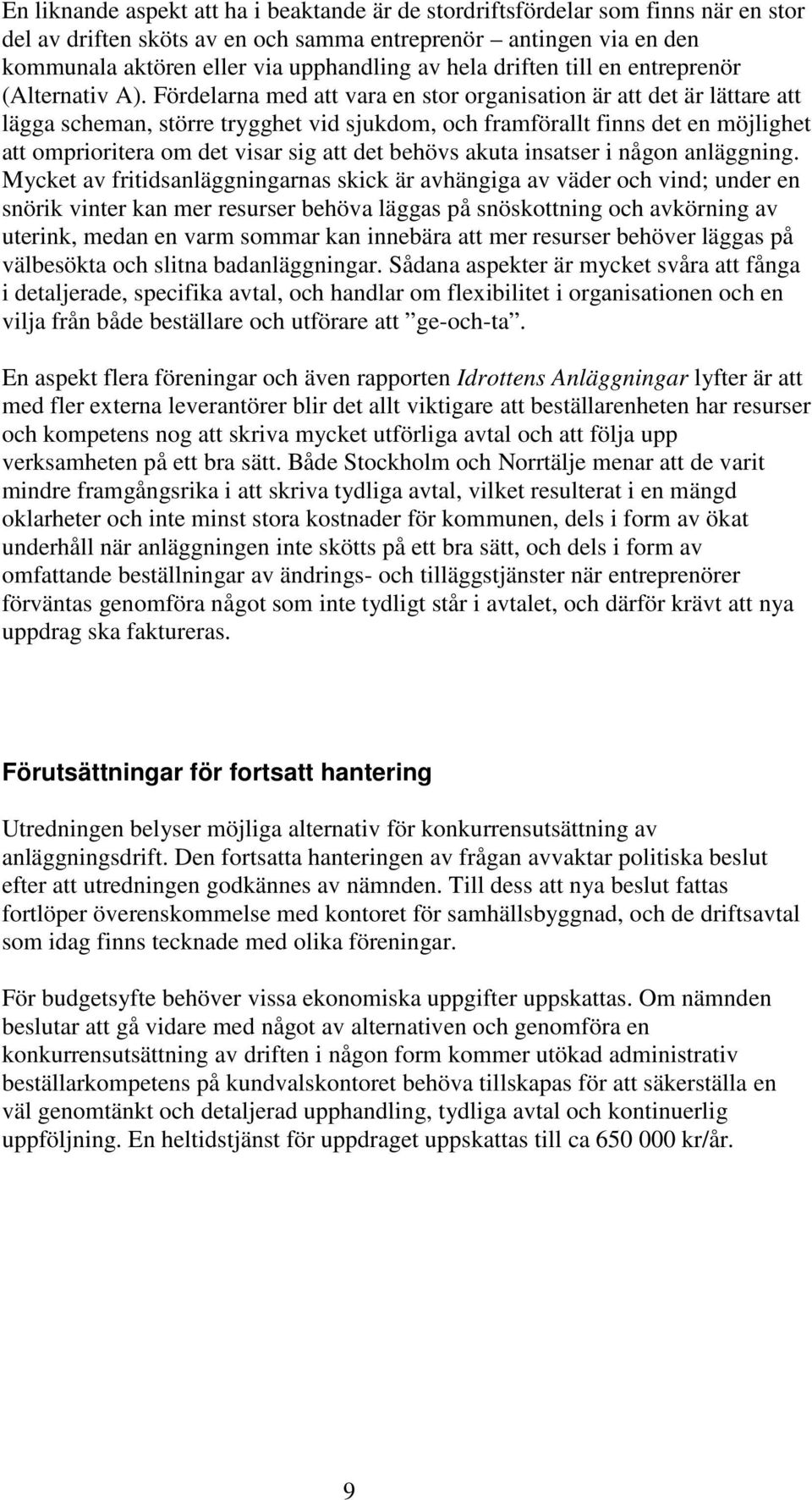 Fördelarna med att vara en stor organisation är att det är lättare att lägga scheman, större trygghet vid sjukdom, och framförallt finns det en möjlighet att omprioritera om det visar sig att det