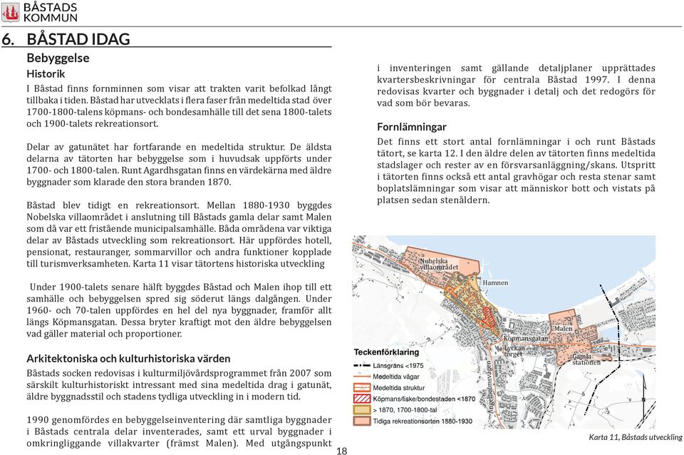 Delar av gatunätet har fortfarande en medeltida struktur. De äldsta delarna av tätorten har bebyggelse som i huvudsak uppförts under 1700- och 1800-talen.