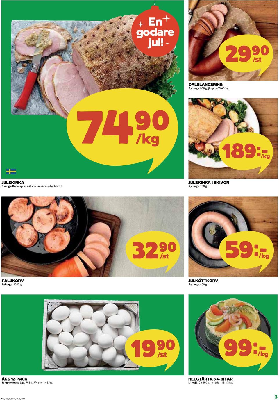 JULSKINKA I SKIVOR Rybergs. 130 g. 32)= /st 59k/kg FALUKORV Rybergs. 1000 g. JULKÖTTKORV Rybergs.