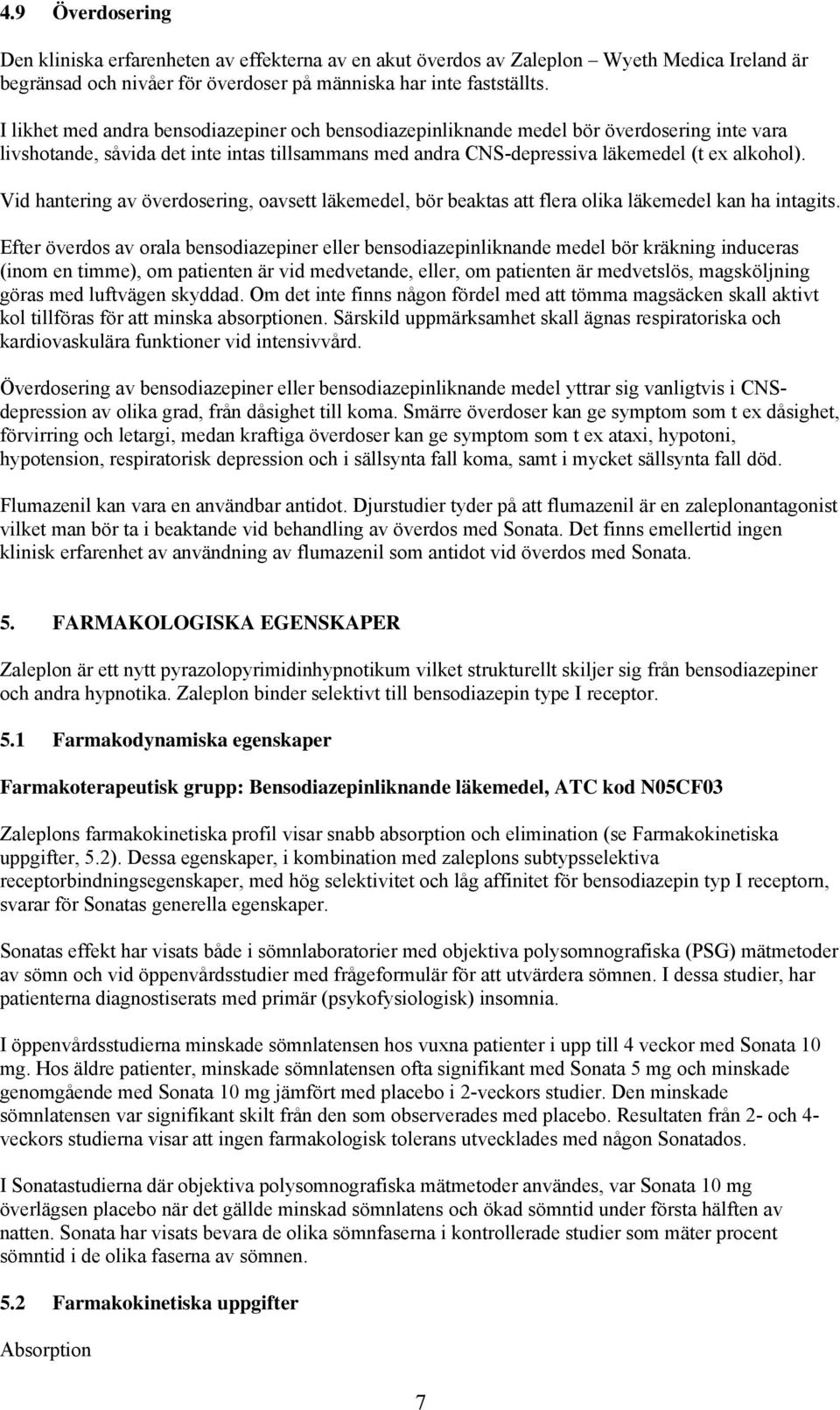 Vid hantering av överdosering, oavsett läkemedel, bör beaktas att flera olika läkemedel kan ha intagits.