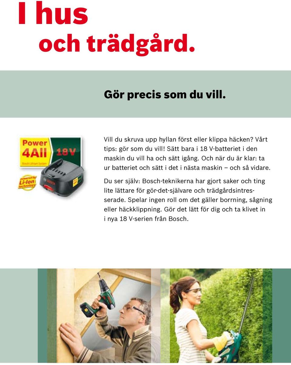 Och när du är klar: ta ur batteriet och sätt i det i nästa maskin och så vidare.