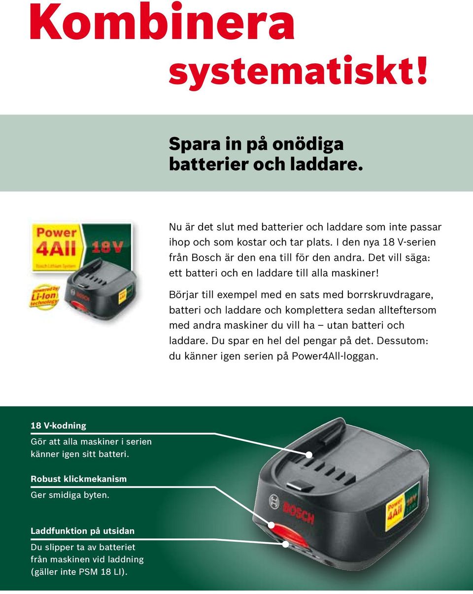 Börjar till exempel med en sats med borrskruvdragare, batteri och laddare och komplettera sedan allteftersom med andra maskiner du vill ha utan batteri och laddare.