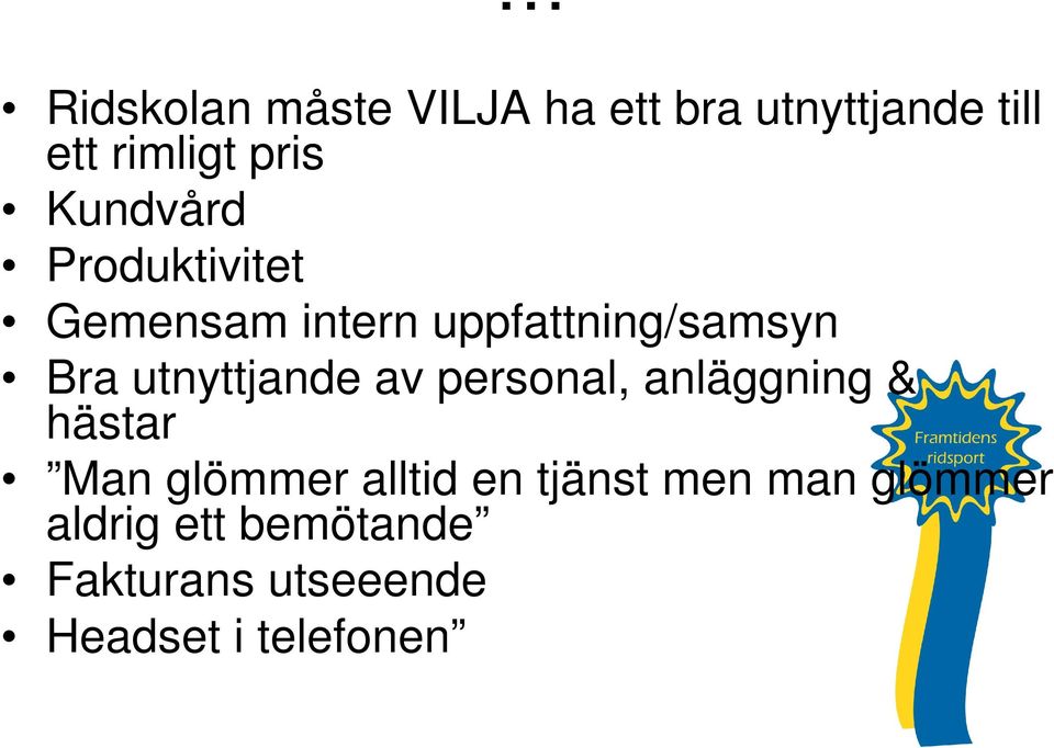 utnyttjande av personal, anläggning & hästar Man glömmer alltid en