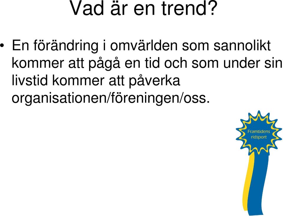 sannolikt kommer att pågå en tid och