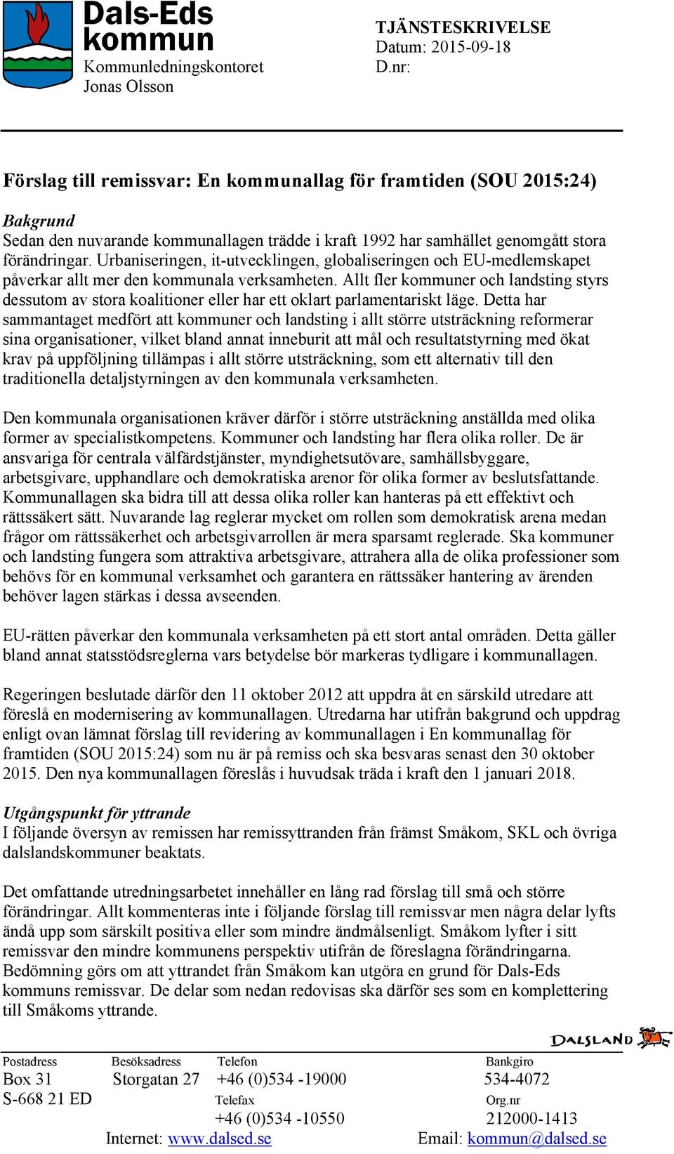 Urbaniseringen, it-utvecklingen, globaliseringen och EU-medlemskapet påverkar allt mer den kommunala verksamheten.