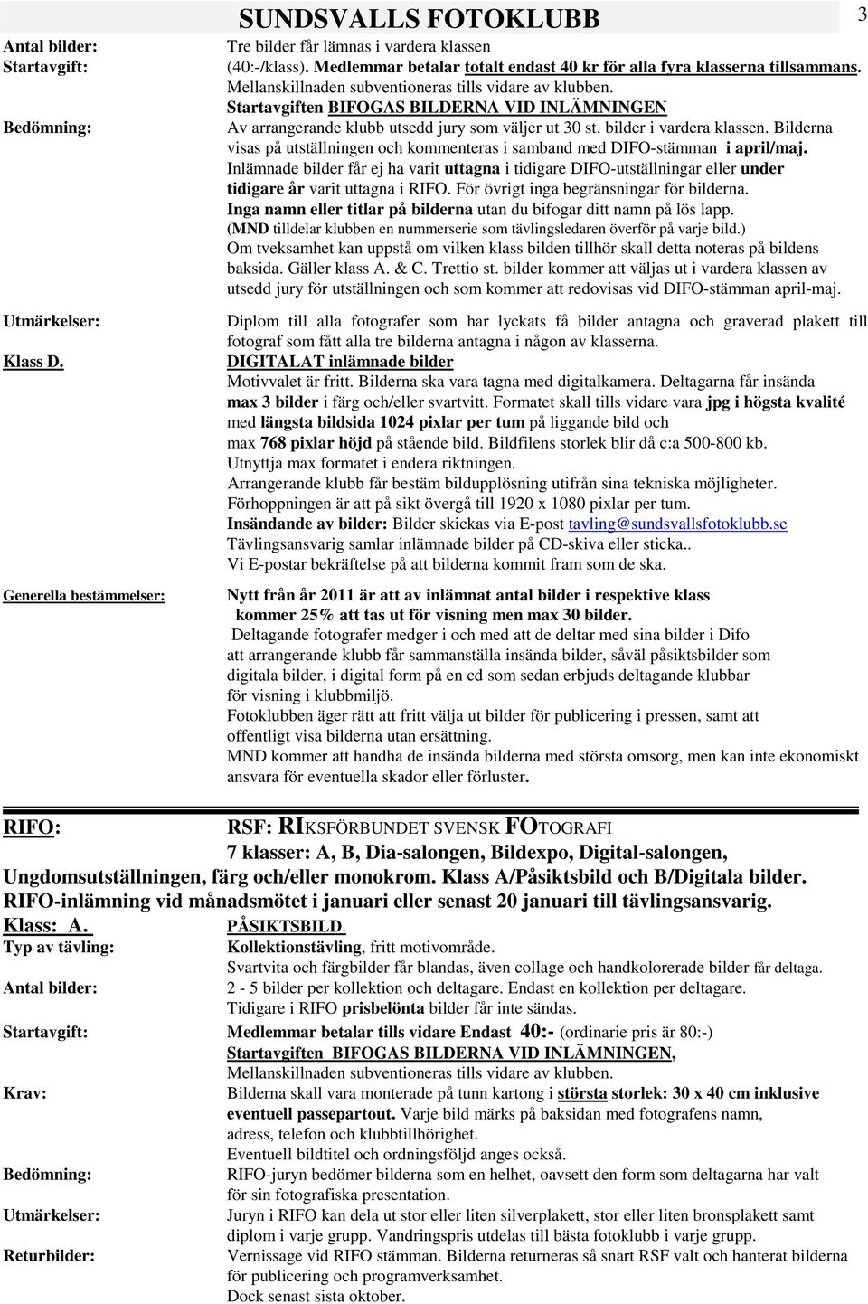 Bilderna visas på utställningen och kommenteras i samband med DIFO-stämman i april/maj.