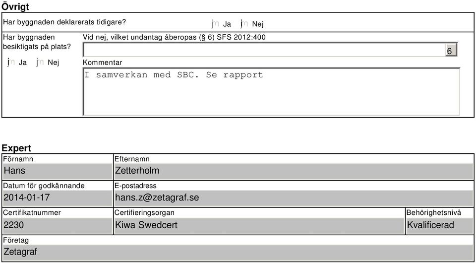 Se rapport Expert Förnamn Hans Datum för godkännande 204-0-7 Efternamn Zetterholm E-postadress