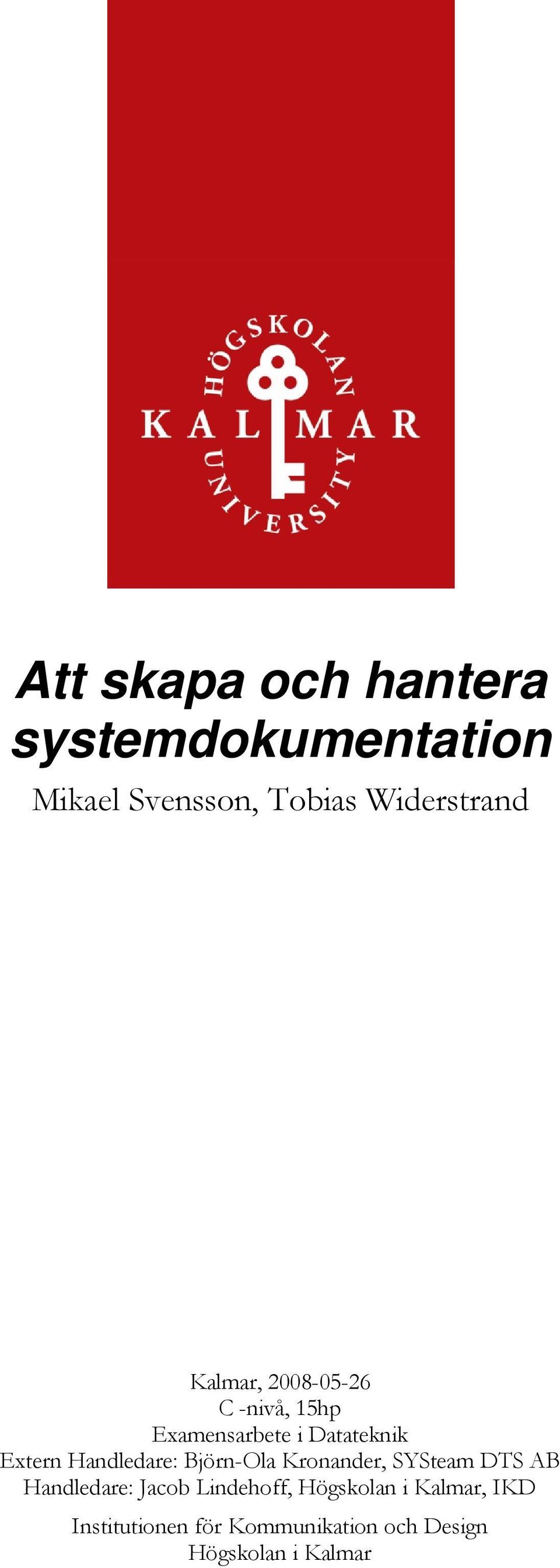 Handledare: Björn-Ola Krnander, SYSteam DTS AB Handledare: Jacb Lindehff,