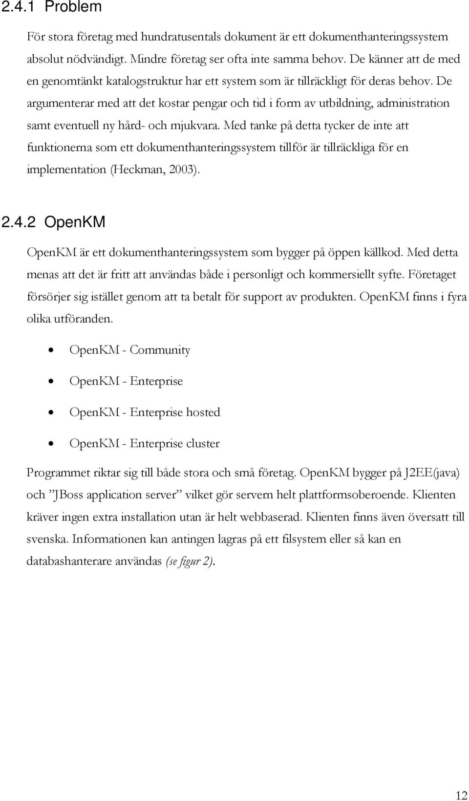 De argumenterar med att det kstar pengar ch tid i frm av utbildning, administratin samt eventuell ny hård- ch mjukvara.