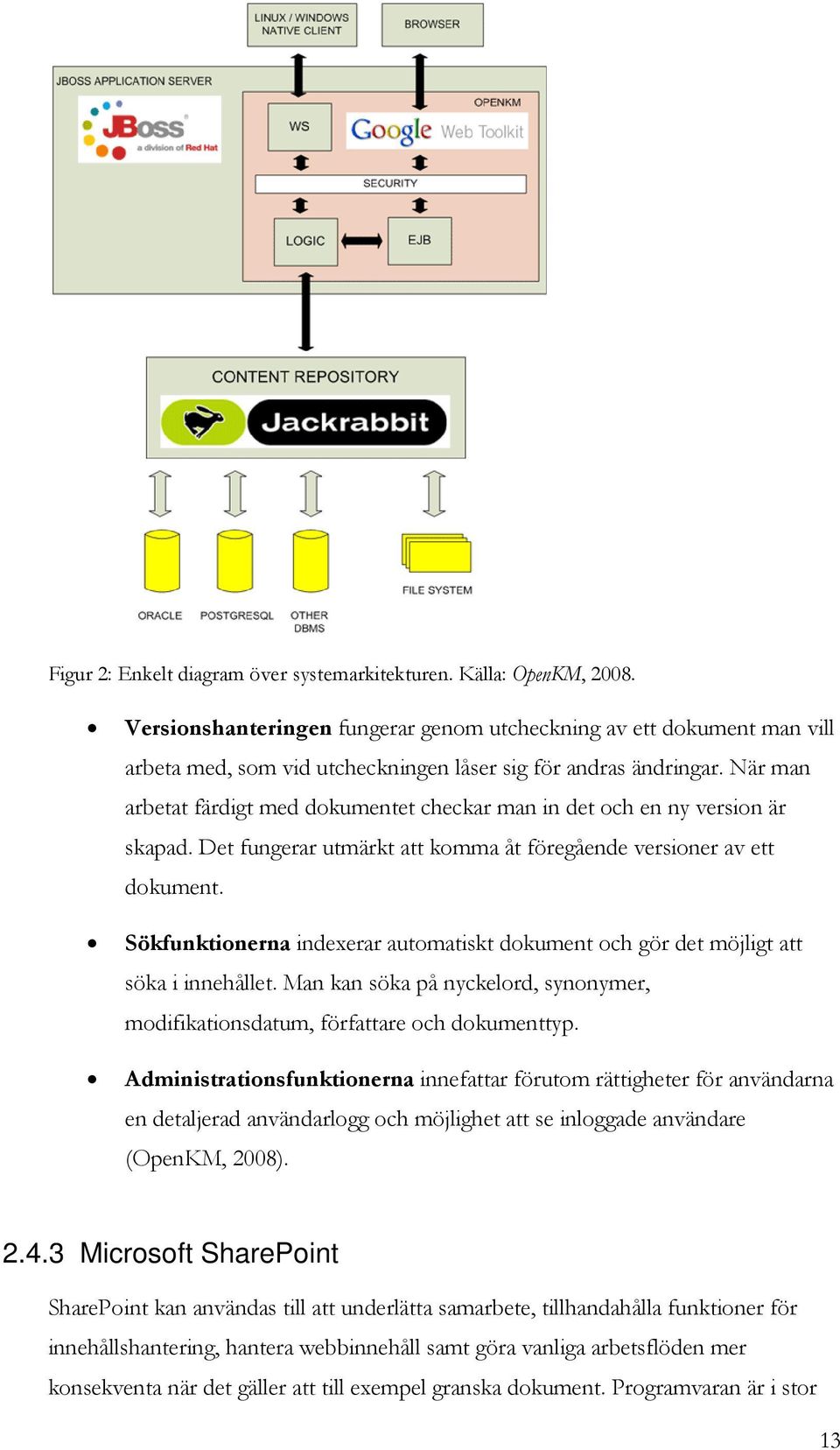 När man arbetat färdigt med dkumentet checkar man in det ch en ny versin är skapad. Det fungerar utmärkt att kmma åt föregående versiner av ett dkument.