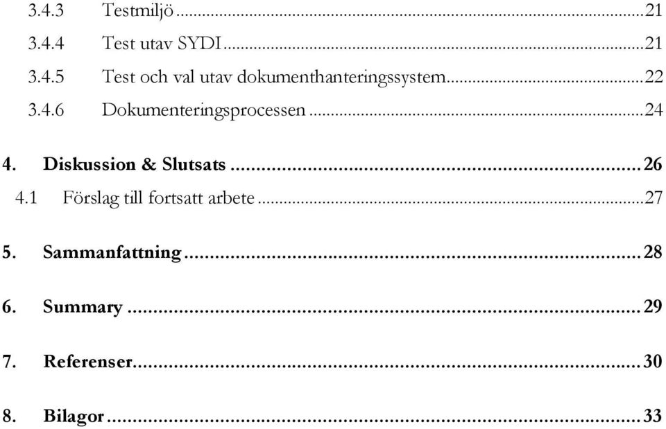 1 Förslag till frtsatt arbete... 27 5. Sammanfattning... 28 6.