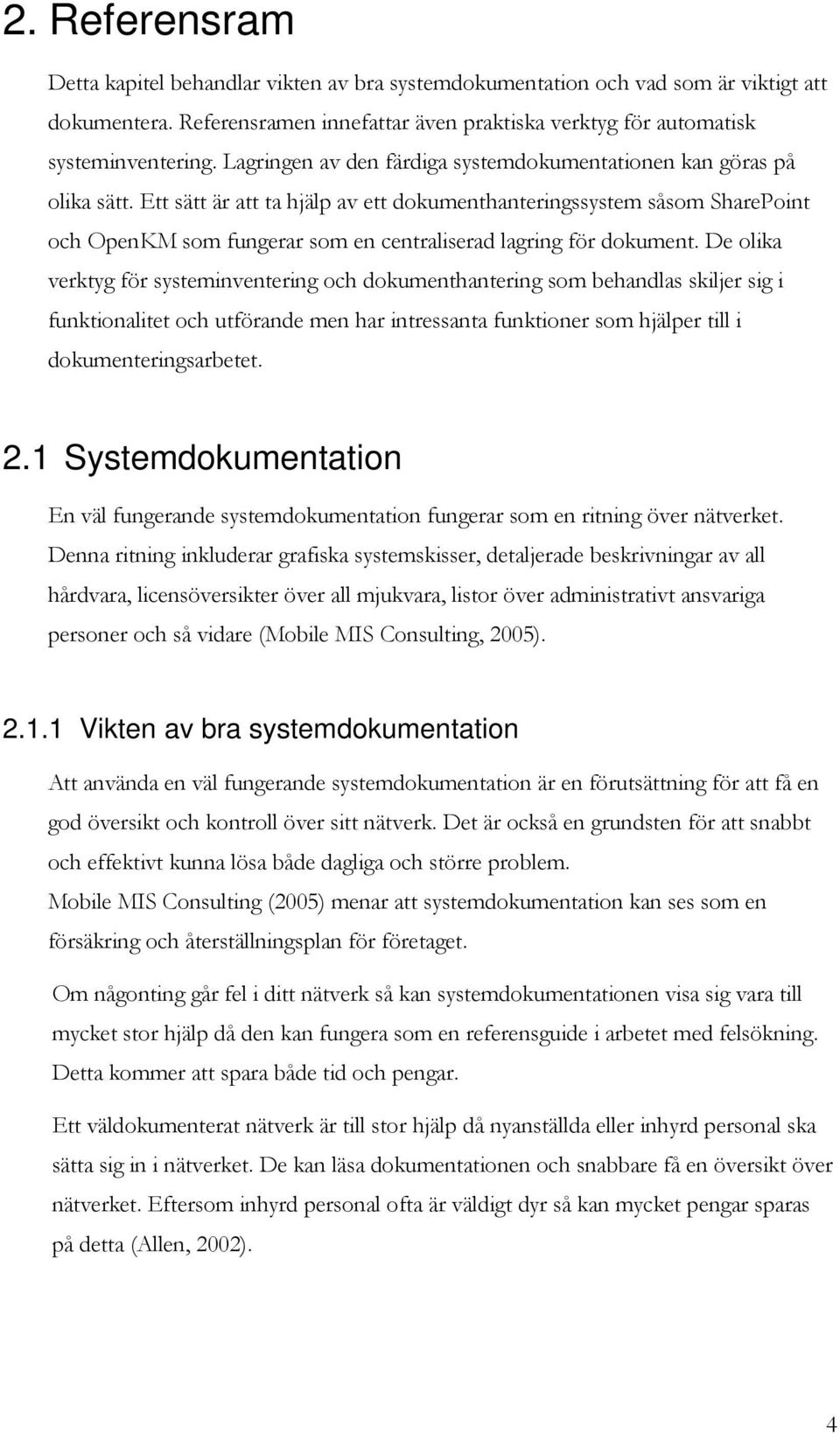 Ett sätt är att ta hjälp av ett dkumenthanteringssystem såsm SharePint ch OpenKM sm fungerar sm en centraliserad lagring för dkument.