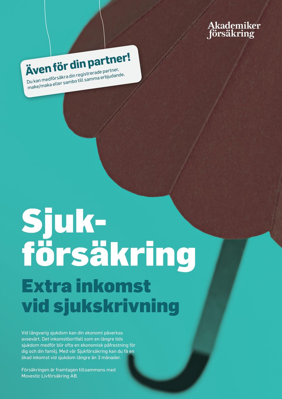 Det inkomstbortfall som en längre tids sjukdom medför blir ofta en ekonomisk påfrestning för dig och din familj.