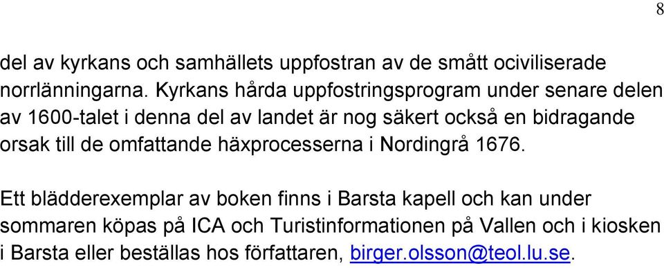 bidragande orsak till de omfattande häxprocesserna i Nordingrå 1676.