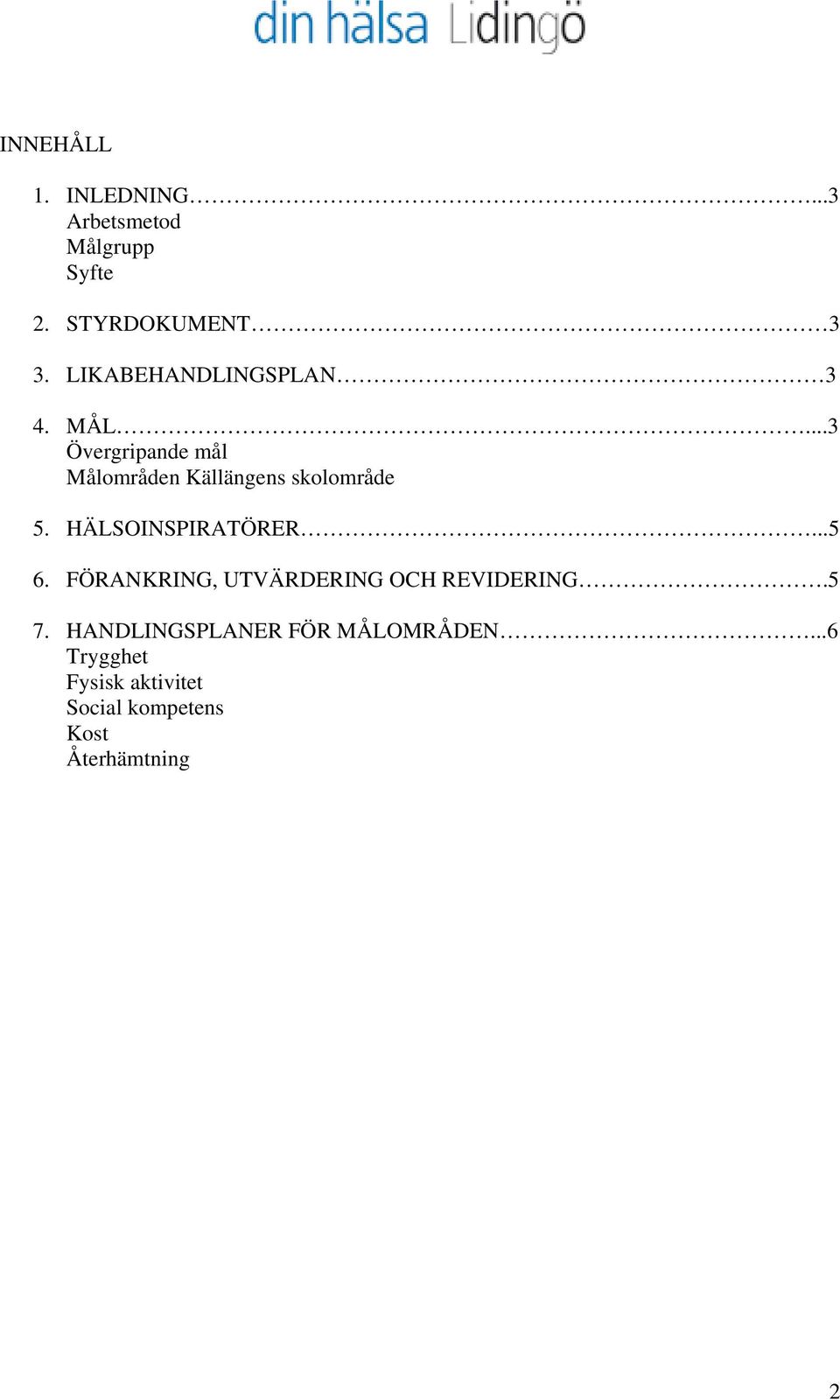 ..3 Övergripande mål Målområden Källängens skolområde 5. HÄLSOINSPIRATÖRER...5 6.