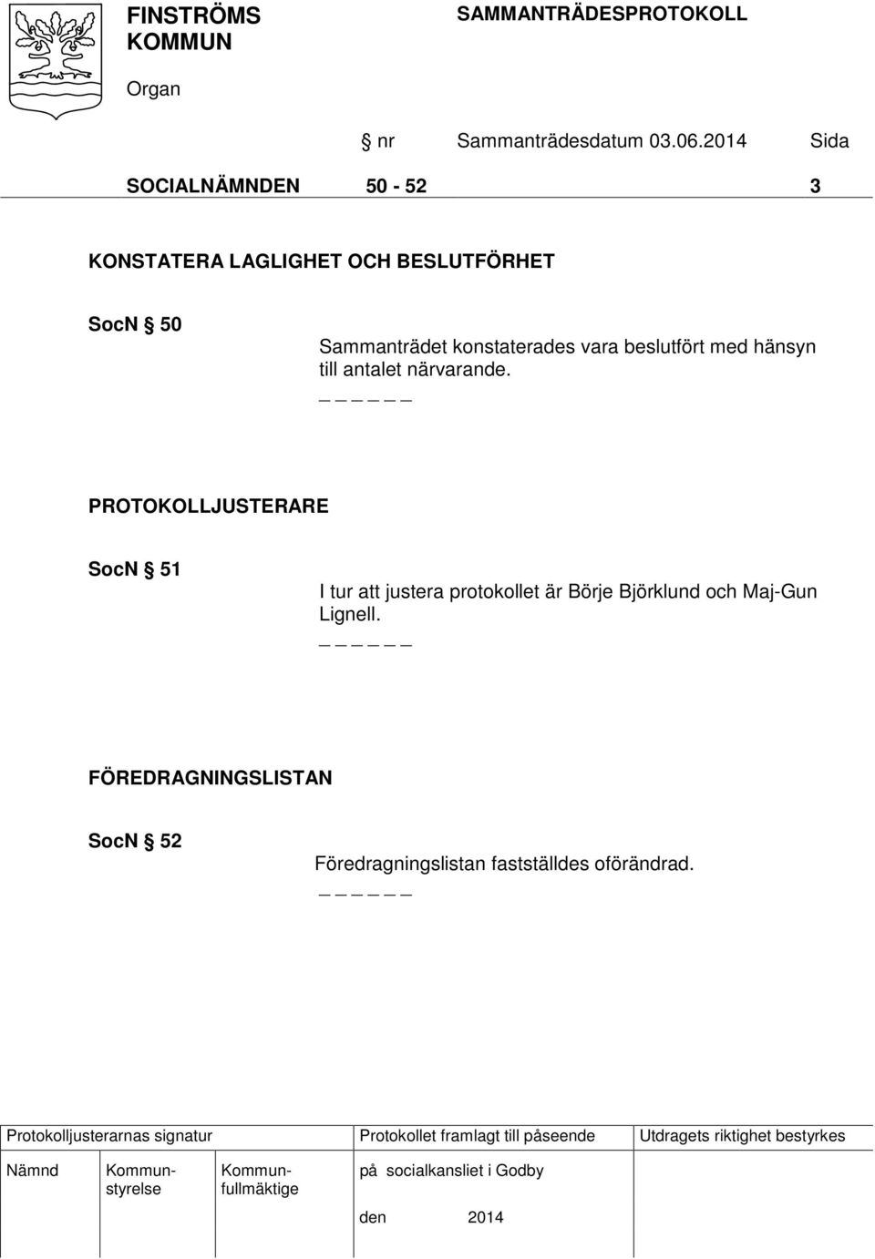 PROTOKOLLJUSTERARE SocN 51 I tur att justera protokollet är Börje Björklund