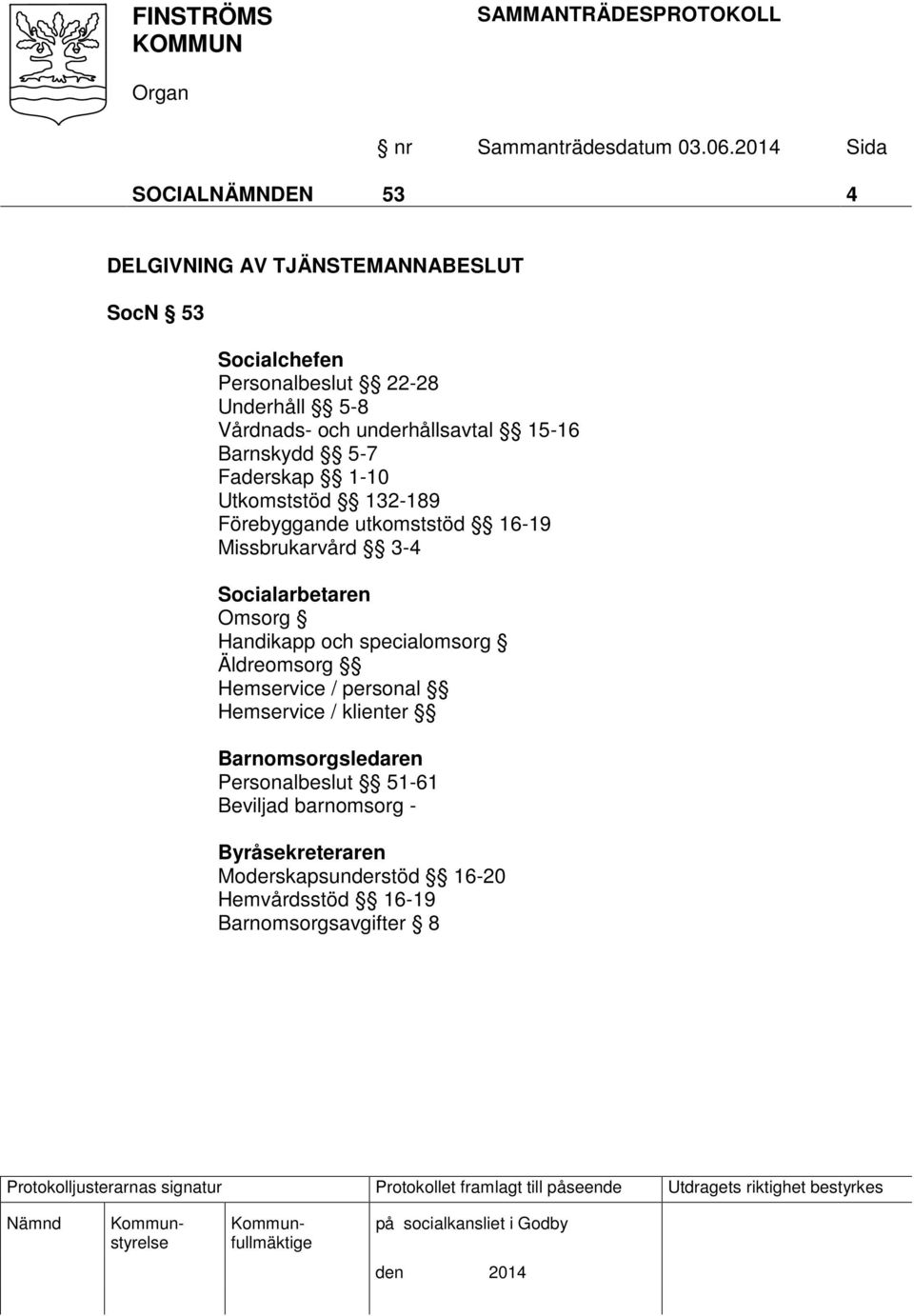 Socialarbetaren Omsorg Handikapp och specialomsorg Äldreomsorg Hemservice / personal Hemservice / klienter