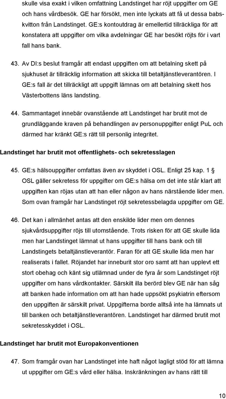 Av DI:s beslut framgår att endast uppgiften om att betalning skett på sjukhuset är tillräcklig information att skicka till betaltjänstleverantören.