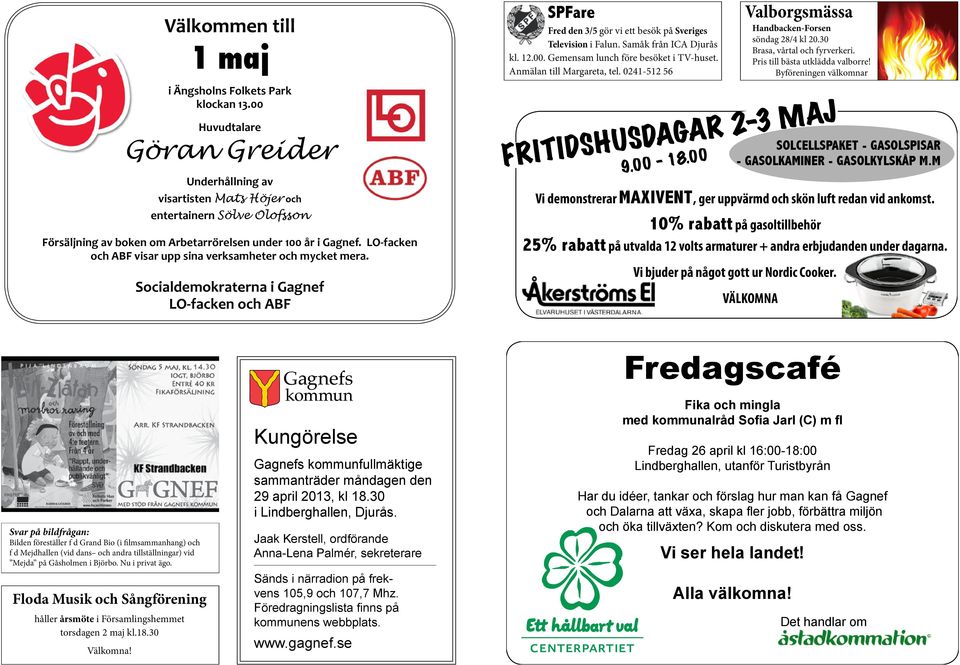 LO-facken och ABF visar upp sina verksamheter och mycket mera. Socialdemokraterna i Gagnef LO-facken och ABF SPFare Fred den 3/5 gör vi ett besök på Sveriges Television i Falun.